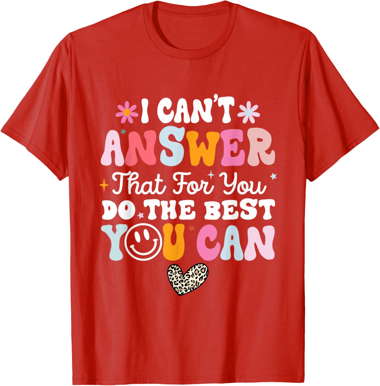 I Can't Answer That For You Do The Best You Can Testing Day T-Shirt