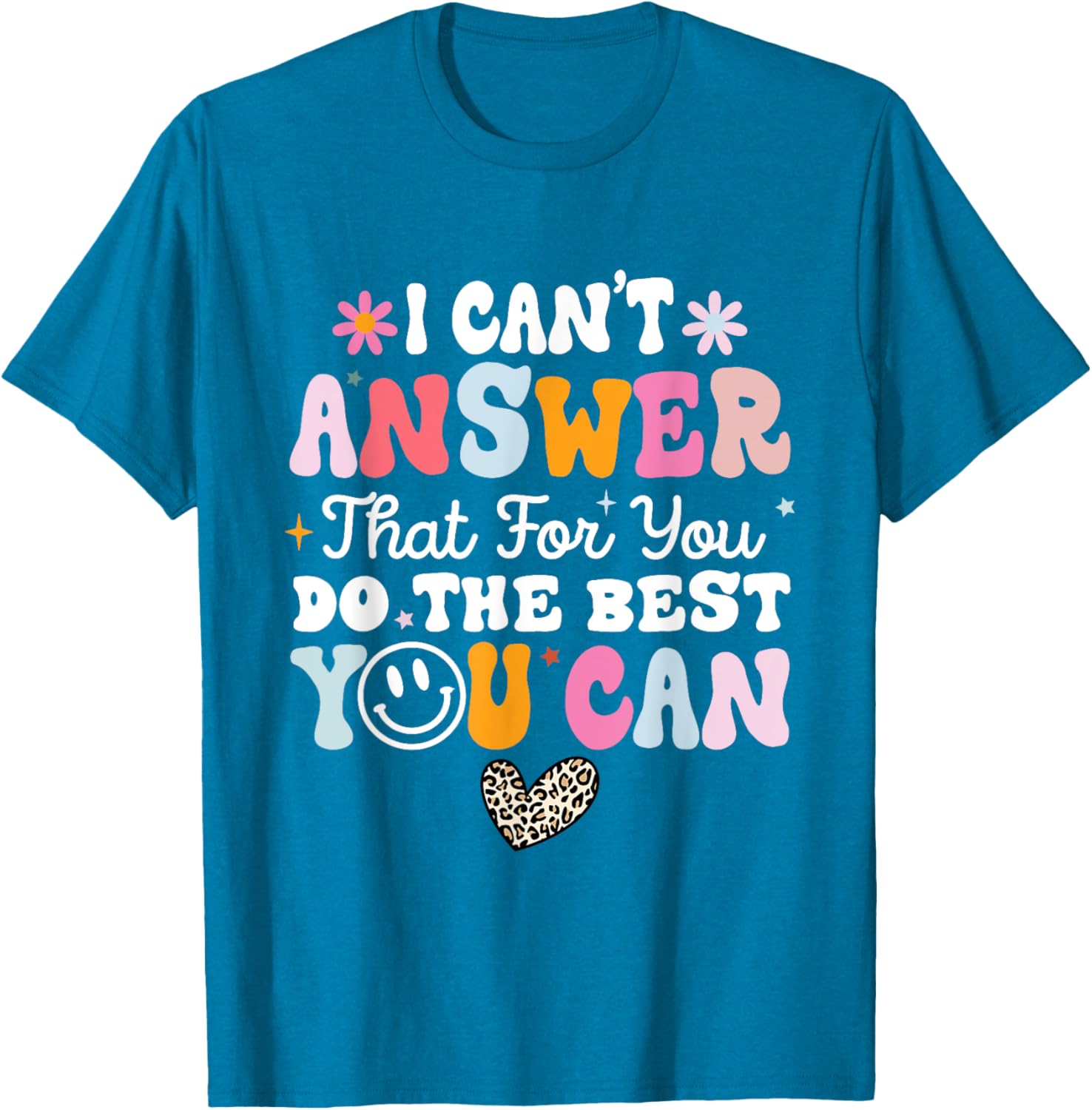 I Can't Answer That For You Do The Best You Can Testing Day T-Shirt