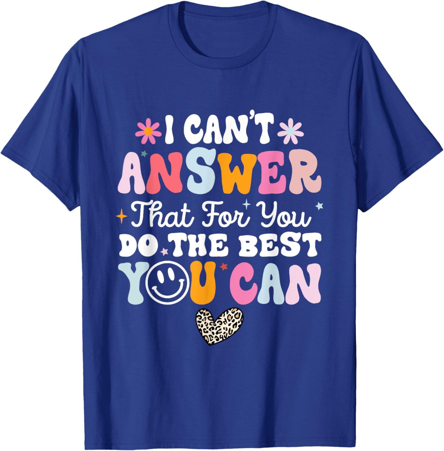 I Can't Answer That For You Do The Best You Can Testing Day T-Shirt