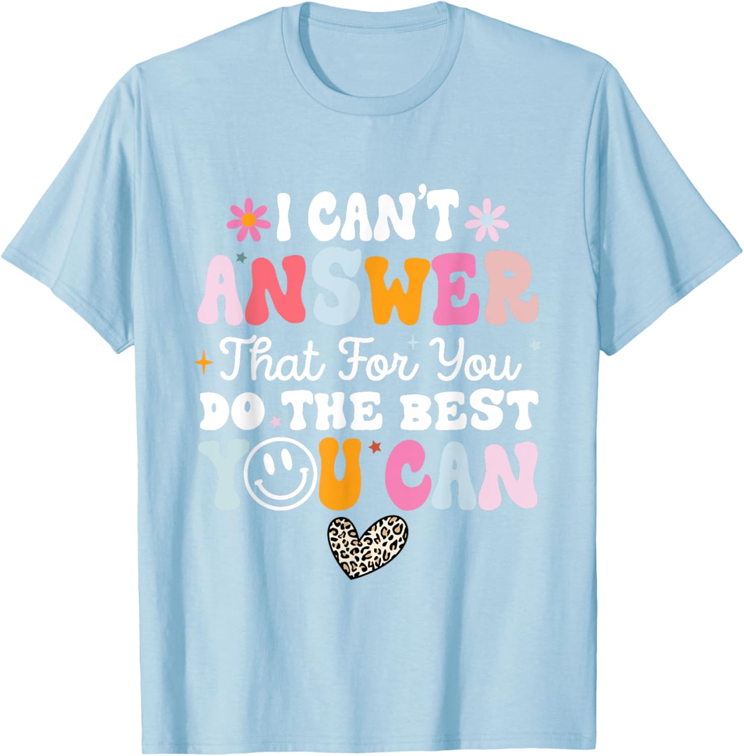 I Can't Answer That For You Do The Best You Can Testing Day T-Shirt