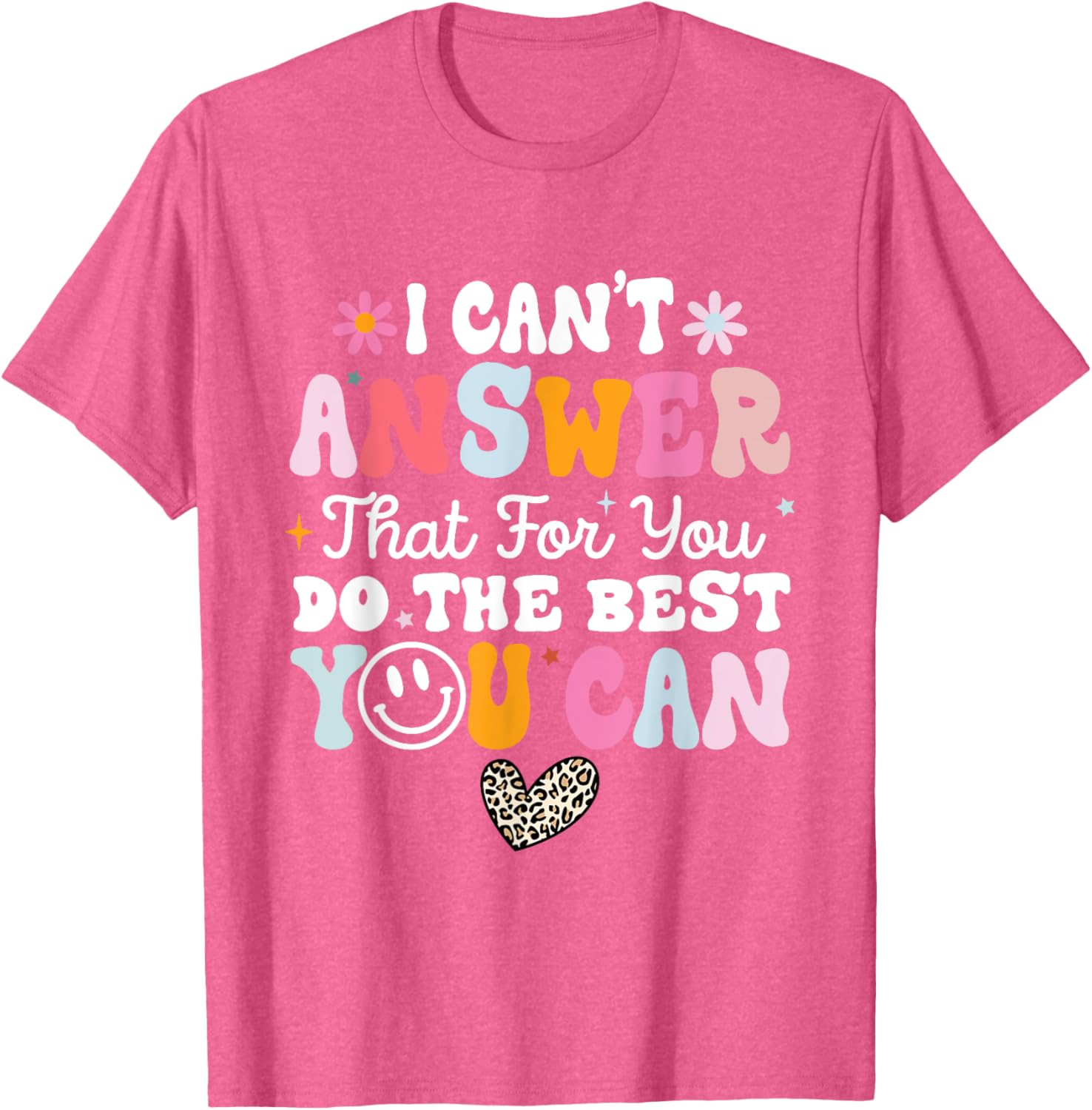 I Can't Answer That For You Do The Best You Can Testing Day T-Shirt