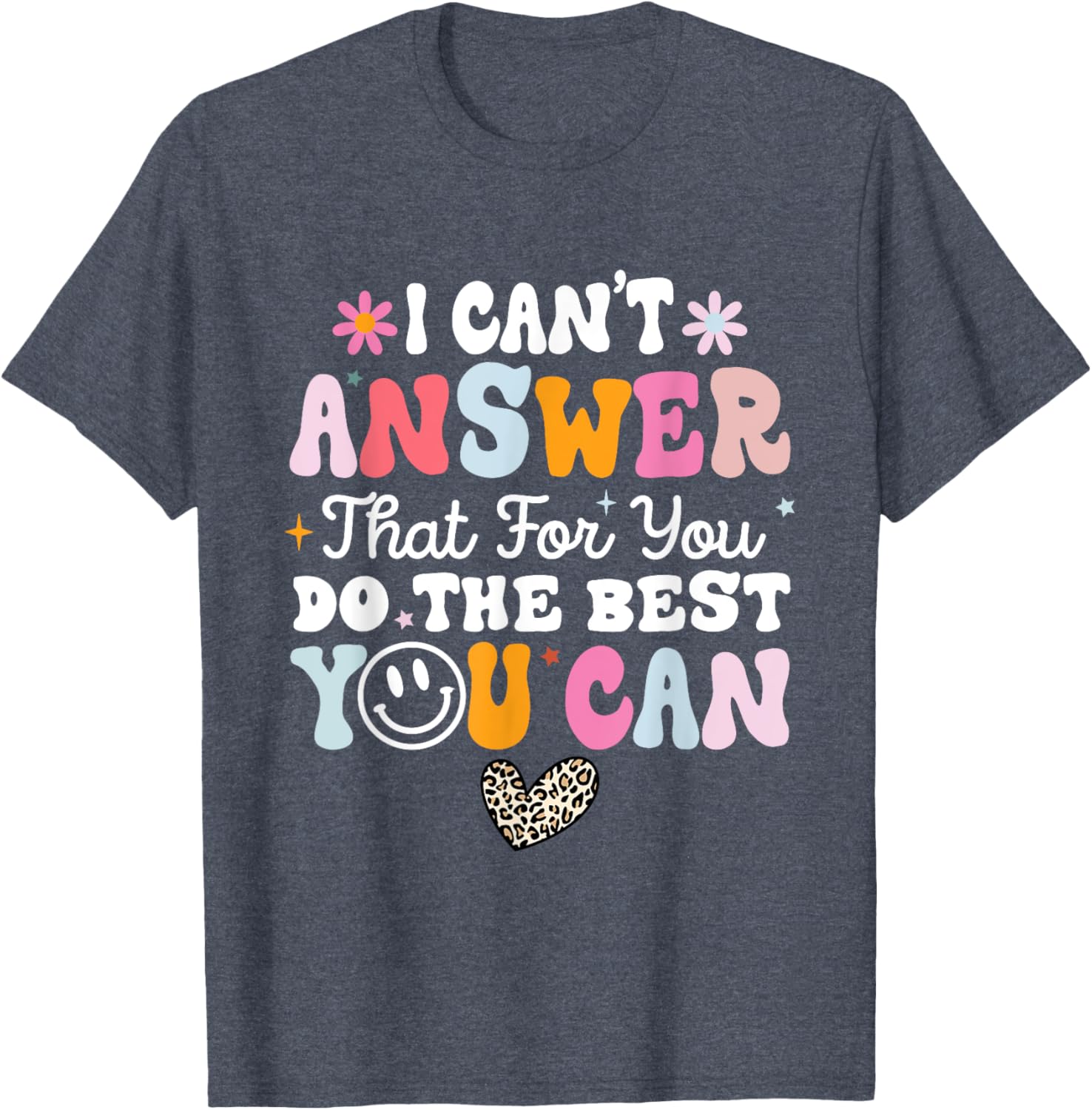 I Can't Answer That For You Do The Best You Can Testing Day T-Shirt
