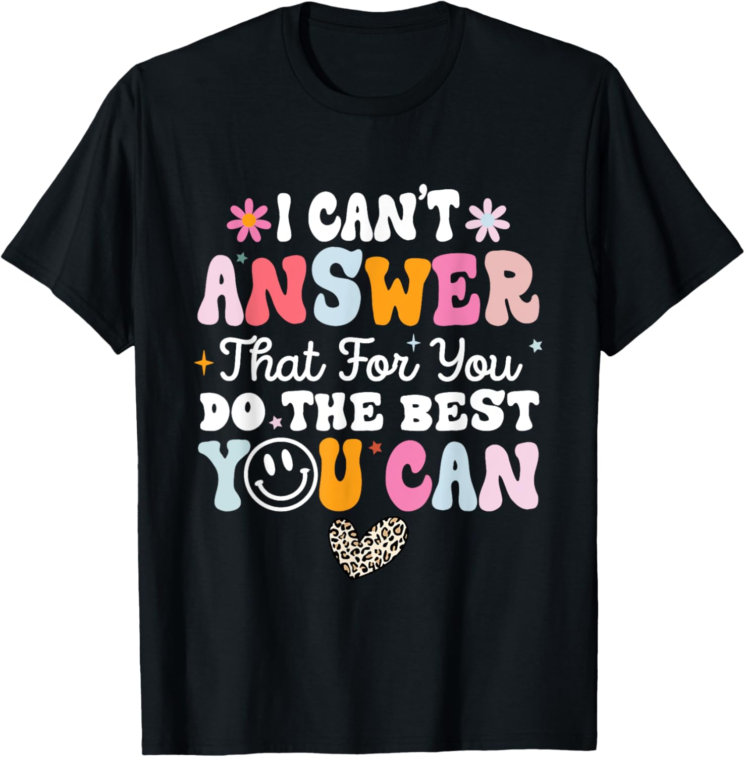I Can't Answer That For You Do The Best You Can Testing Day T-Shirt