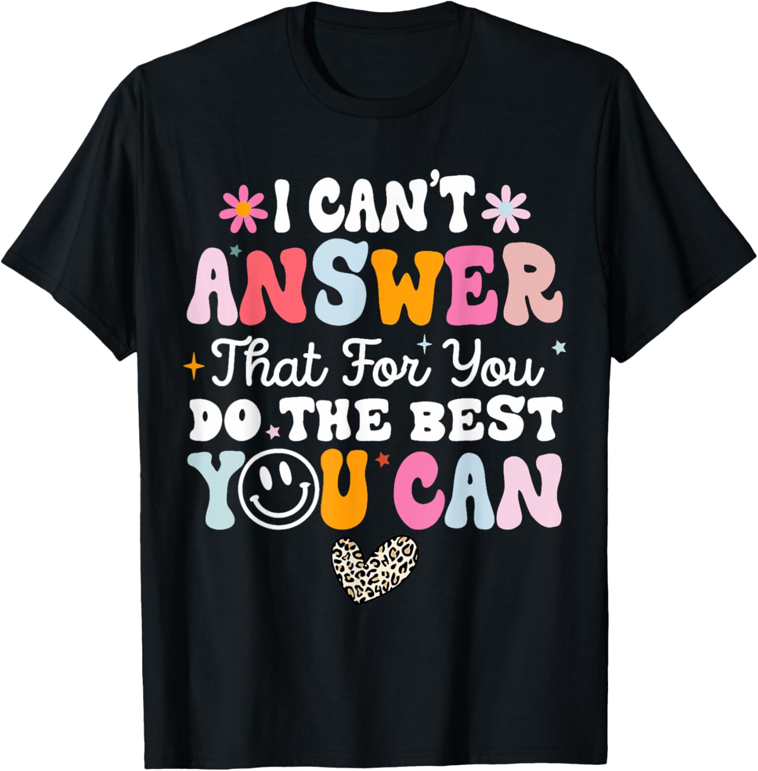 I Can't Answer That For You Do The Best You Can Testing Day T-Shirt