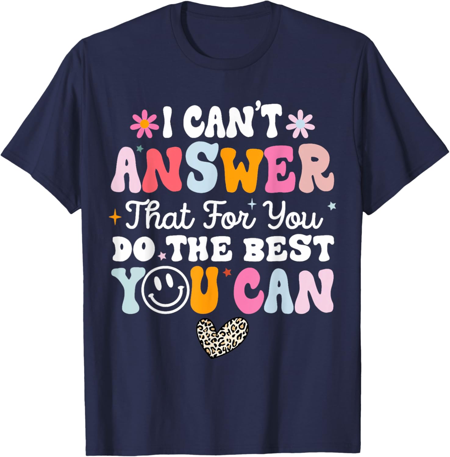 I Can't Answer That For You Do The Best You Can Testing Day T-Shirt