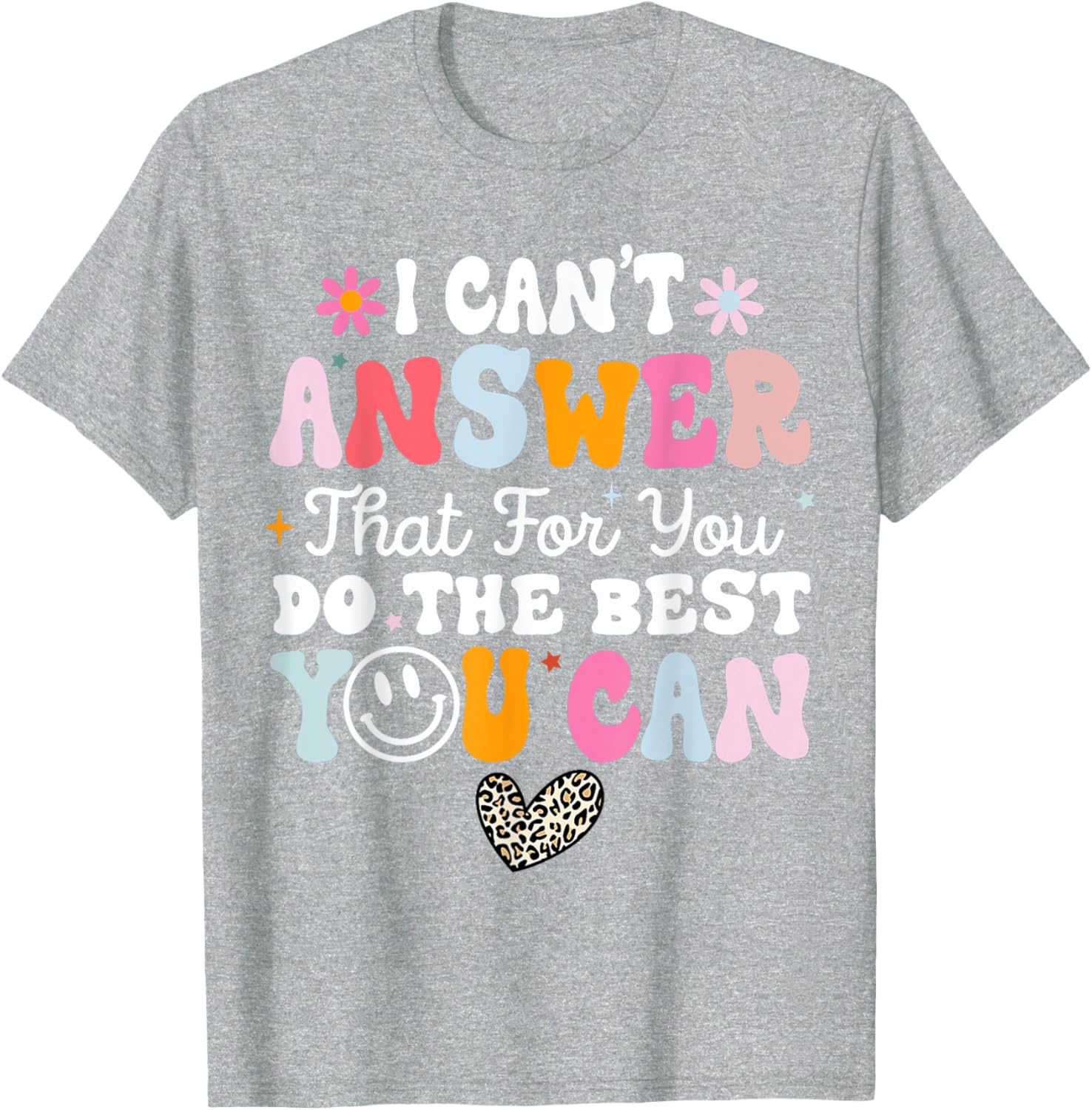 I Can't Answer That For You Do The Best You Can Testing Day T-Shirt