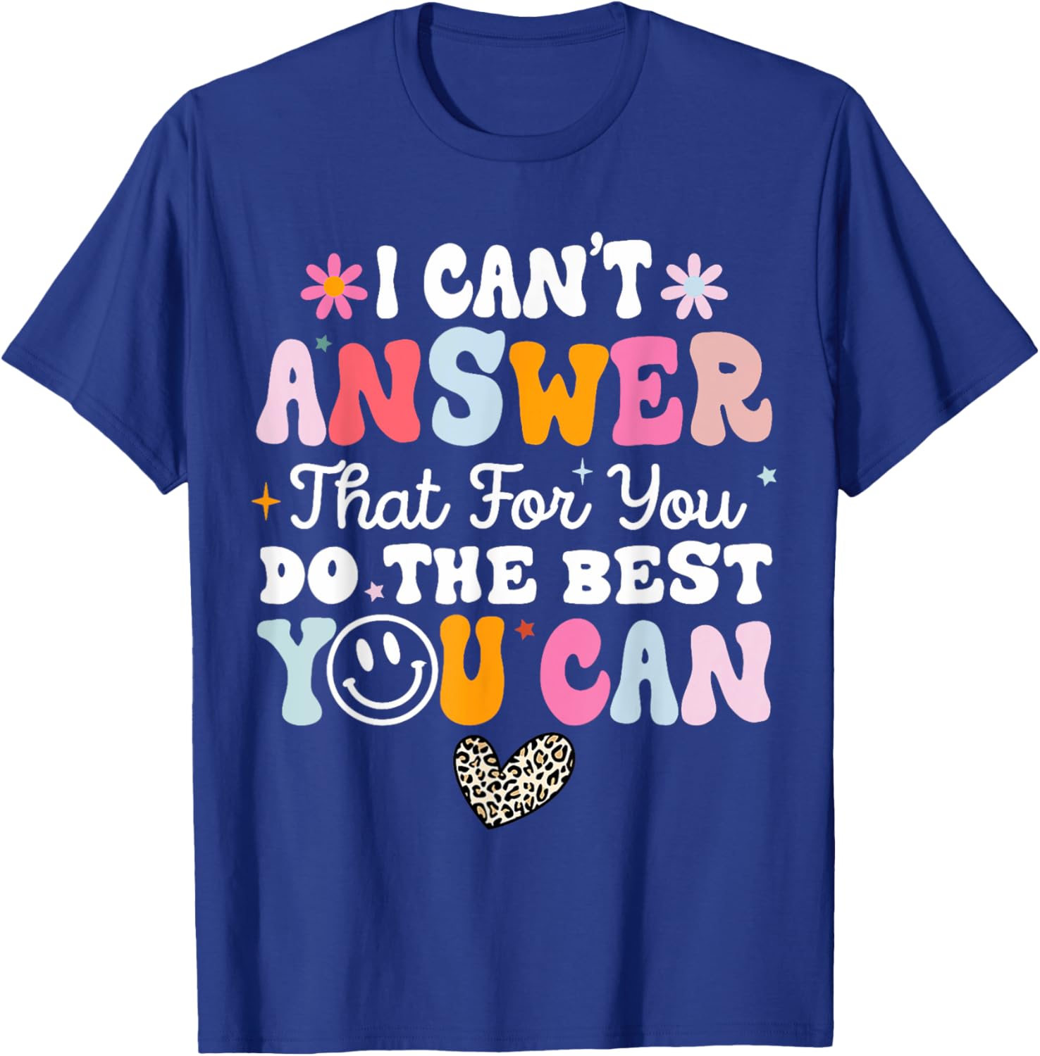 I Can't Answer That For You Do The Best You Can Testing Day T-Shirt