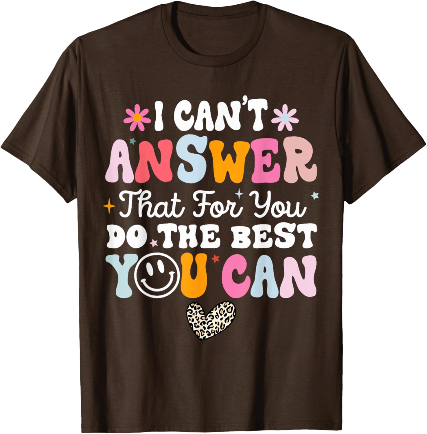 I Can't Answer That For You Do The Best You Can Testing Day T-Shirt