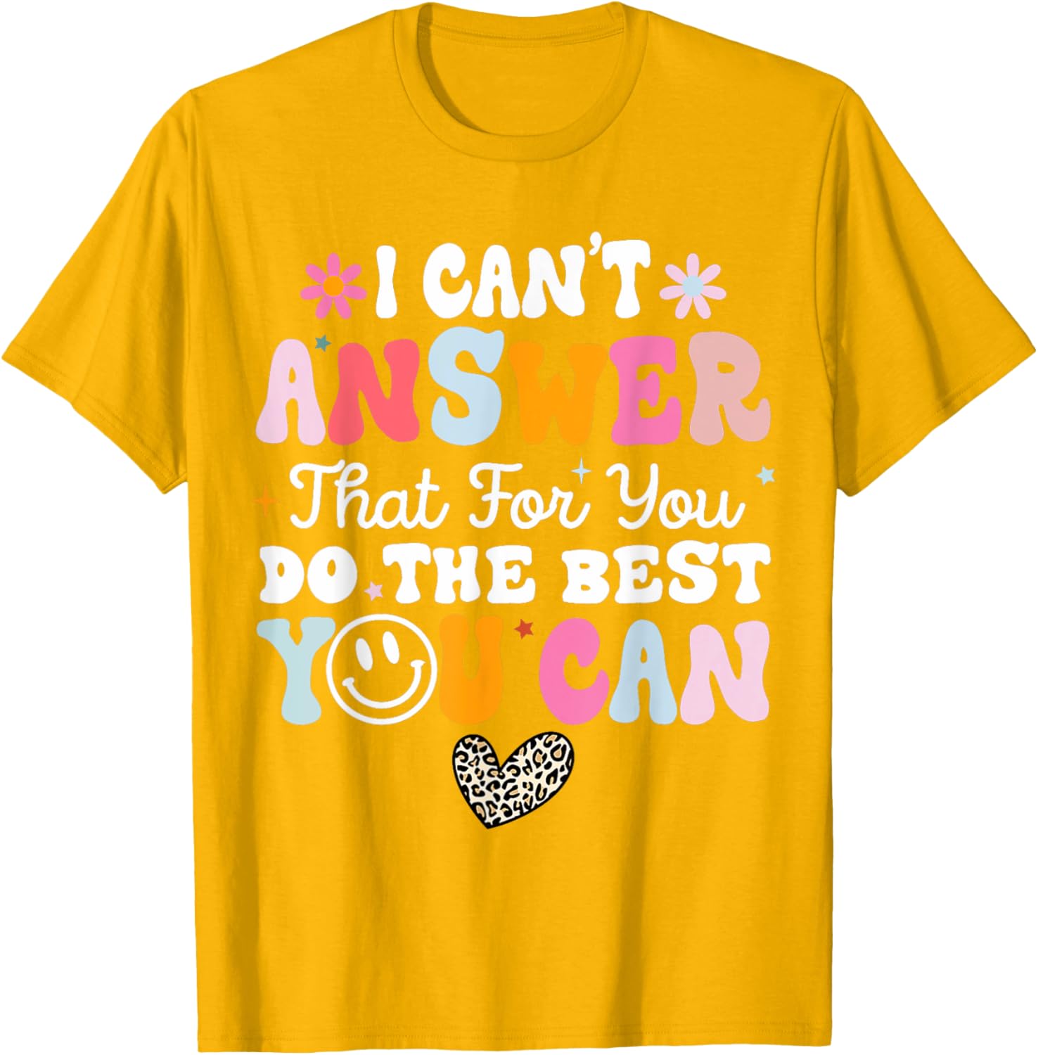 I Can't Answer That For You Do The Best You Can Testing Day T-Shirt