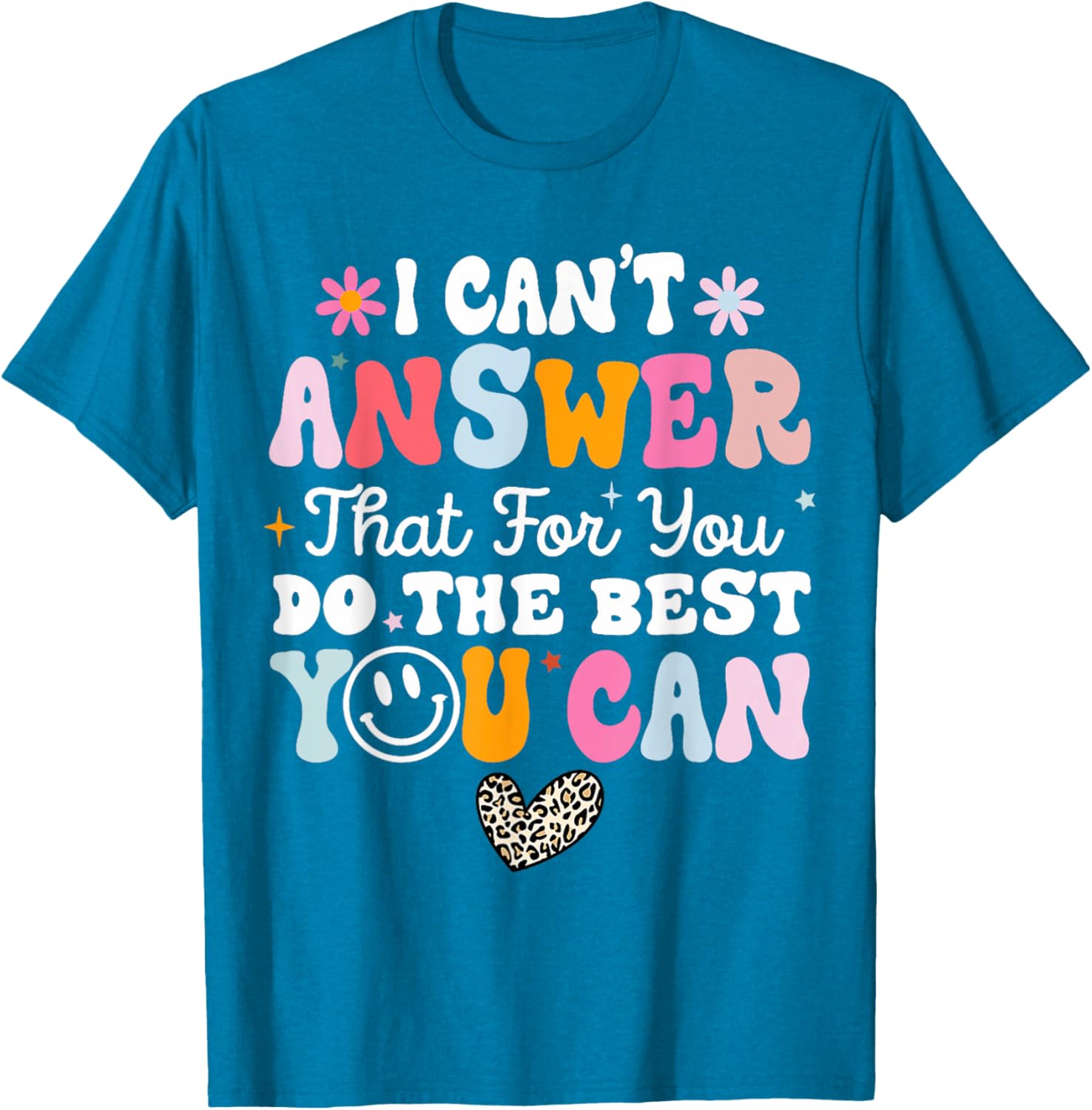 I Can't Answer That For You Do The Best You Can Testing Day T-Shirt