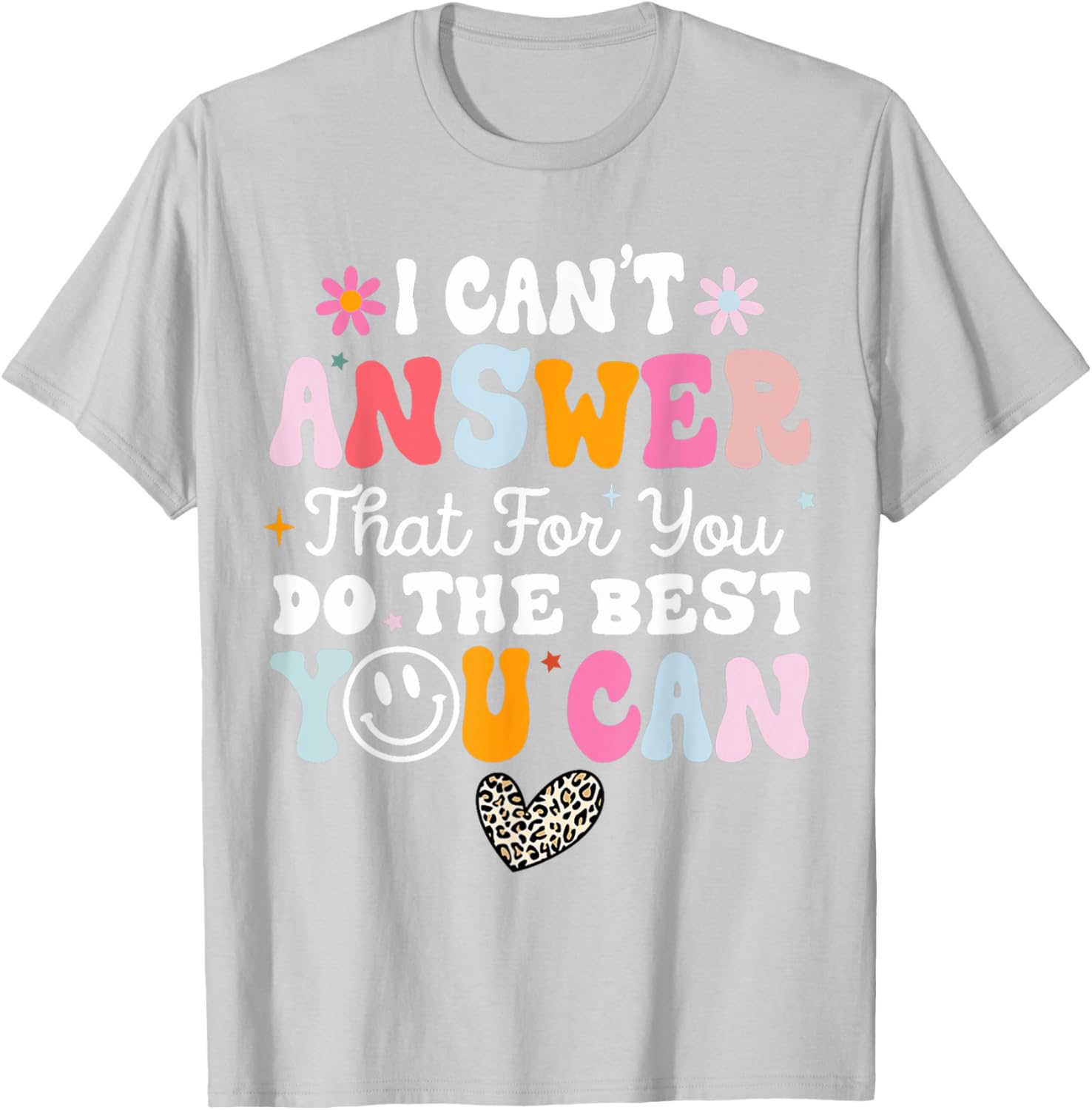 I Can't Answer That For You Do The Best You Can Testing Day T-Shirt