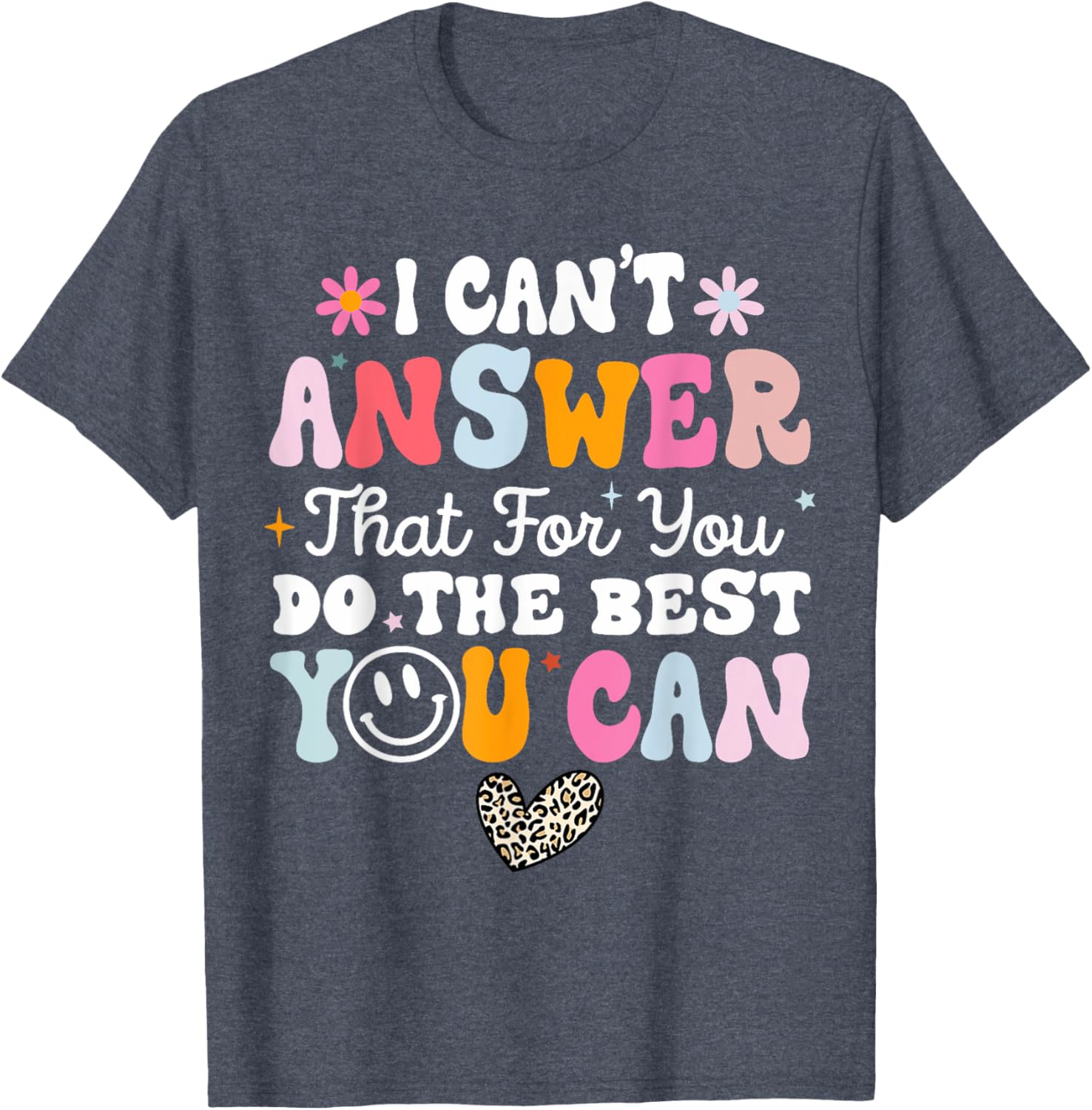 I Can't Answer That For You Do The Best You Can Testing Day T-Shirt