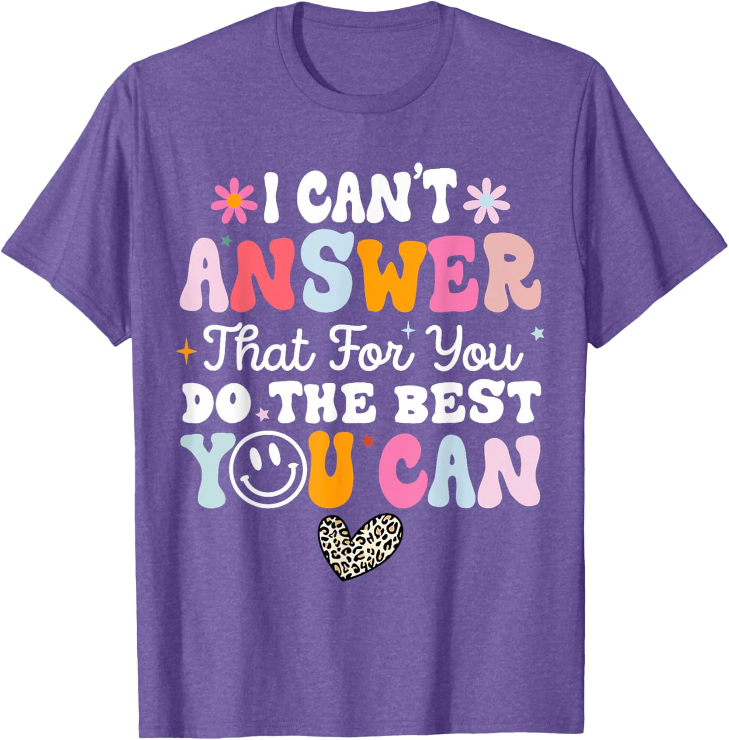 I Can't Answer That For You Do The Best You Can Testing Day T-Shirt