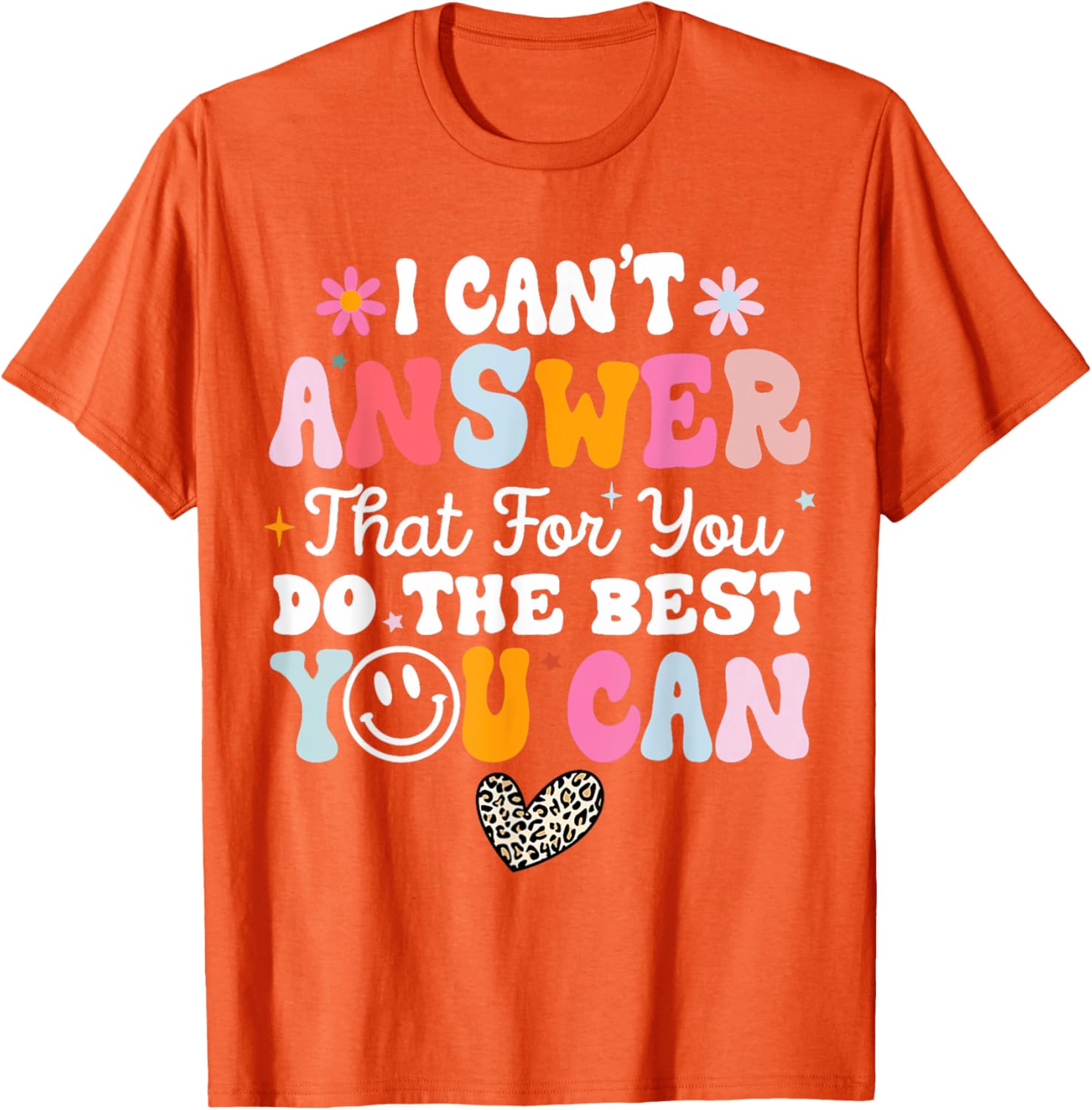 I Can't Answer That For You Do The Best You Can Testing Day T-Shirt
