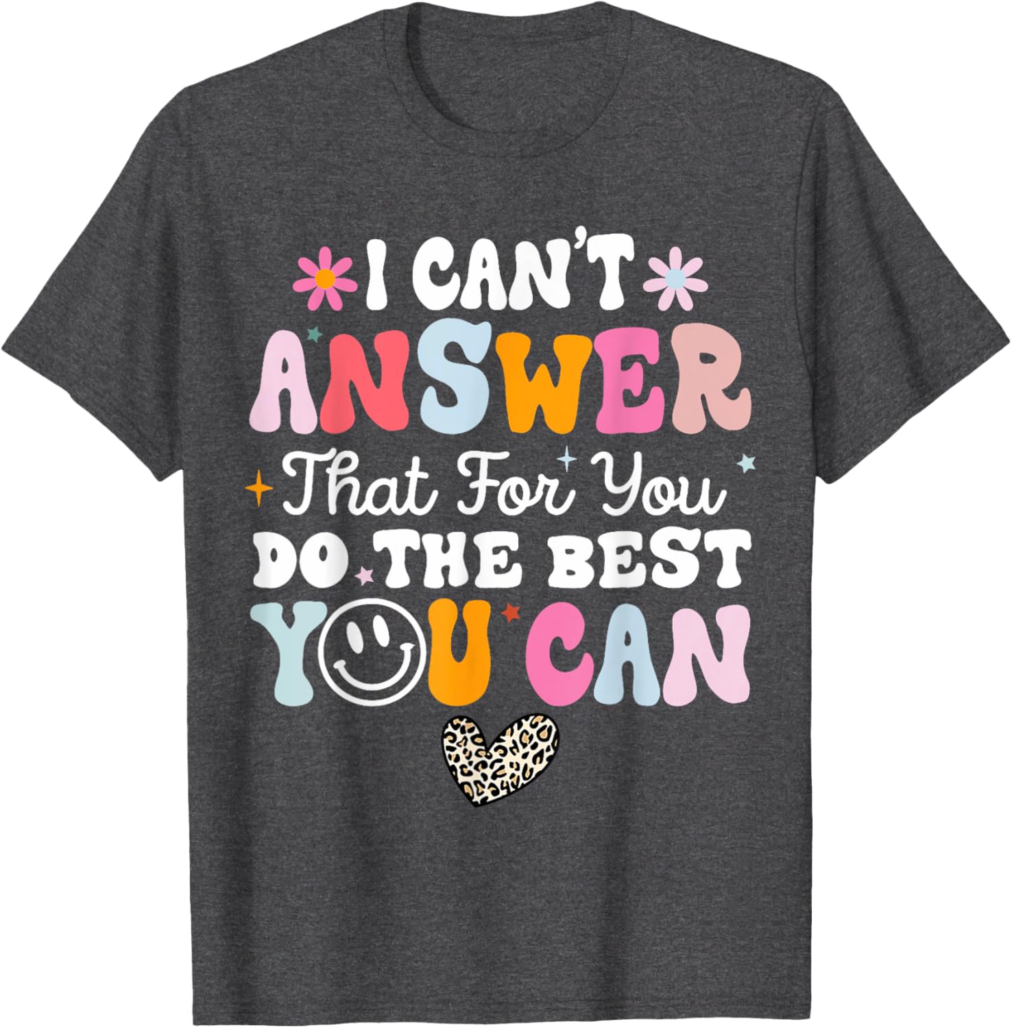 I Can't Answer That For You Do The Best You Can Testing Day T-Shirt