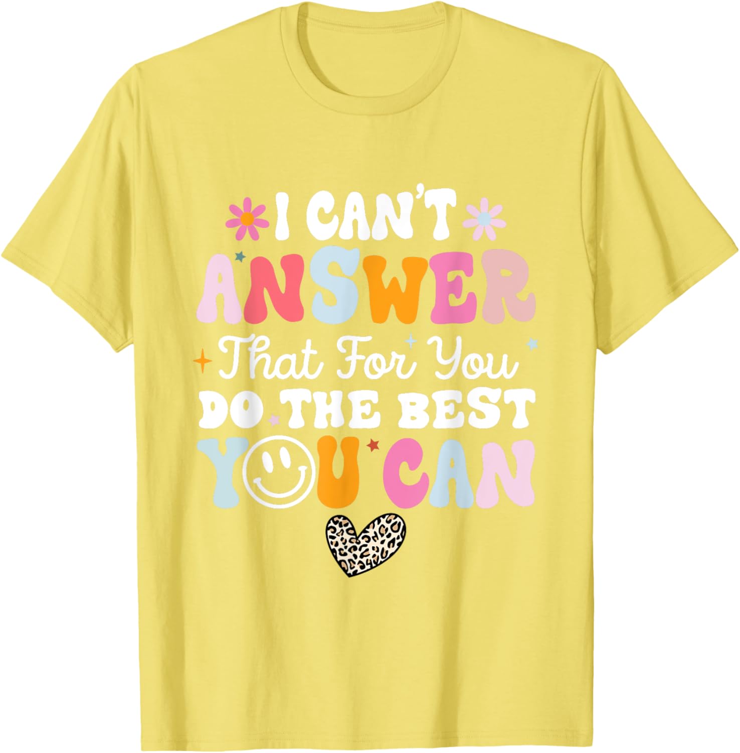 I Can't Answer That For You Do The Best You Can Testing Day T-Shirt