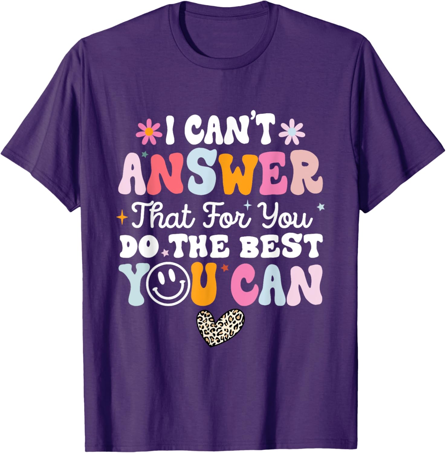 I Can't Answer That For You Do The Best You Can Testing Day T-Shirt