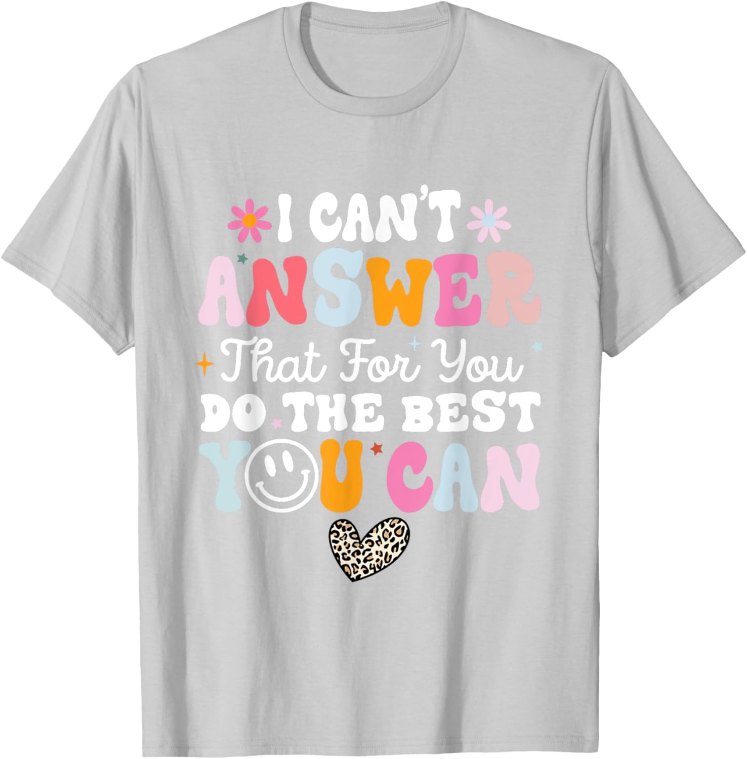 I Can't Answer That For You Do The Best You Can Testing Day T-Shirt