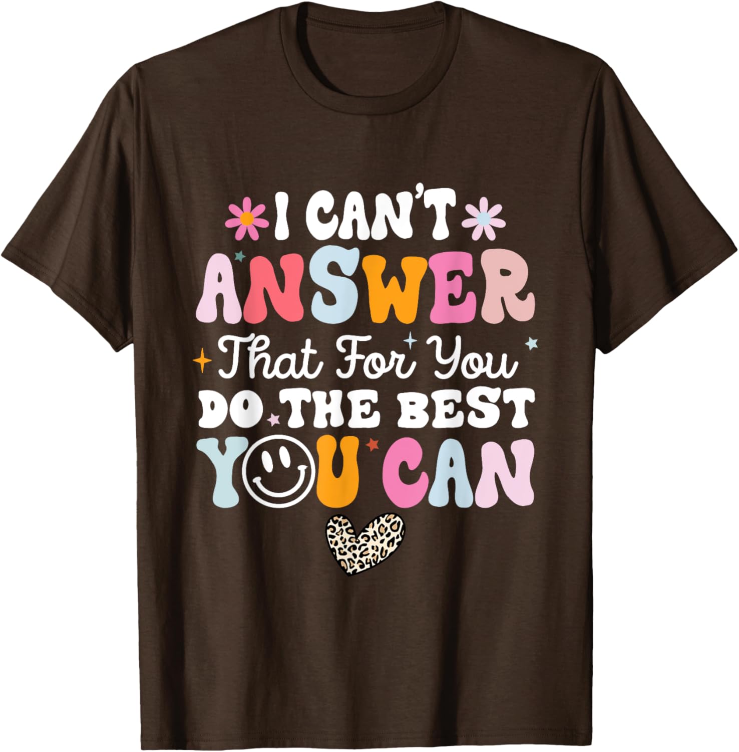I Can't Answer That For You Do The Best You Can Testing Day T-Shirt