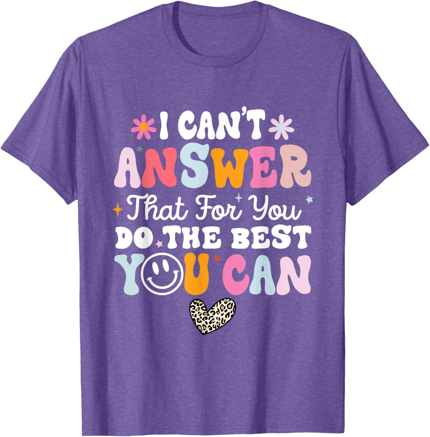 I Can't Answer That For You Do The Best You Can Testing Day T-Shirt