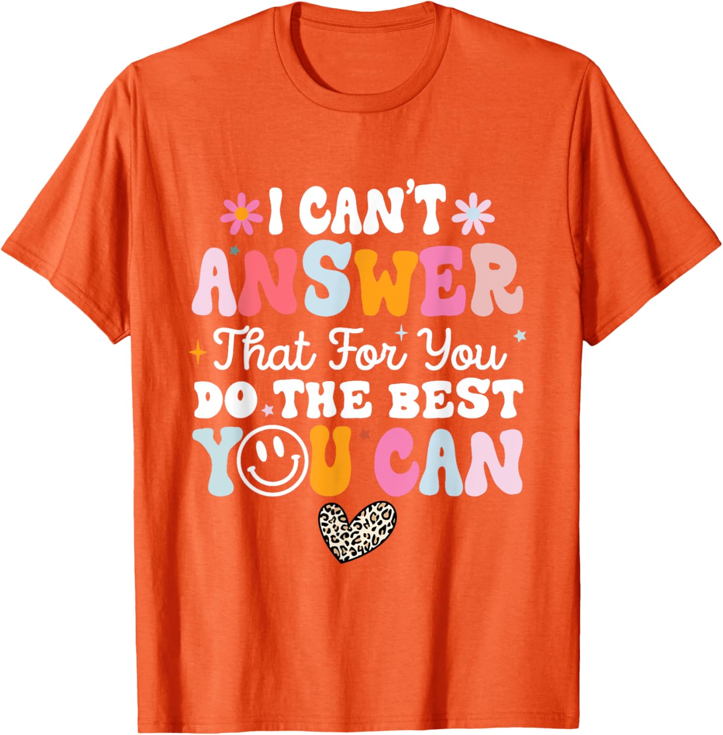 I Can't Answer That For You Do The Best You Can Testing Day T-Shirt