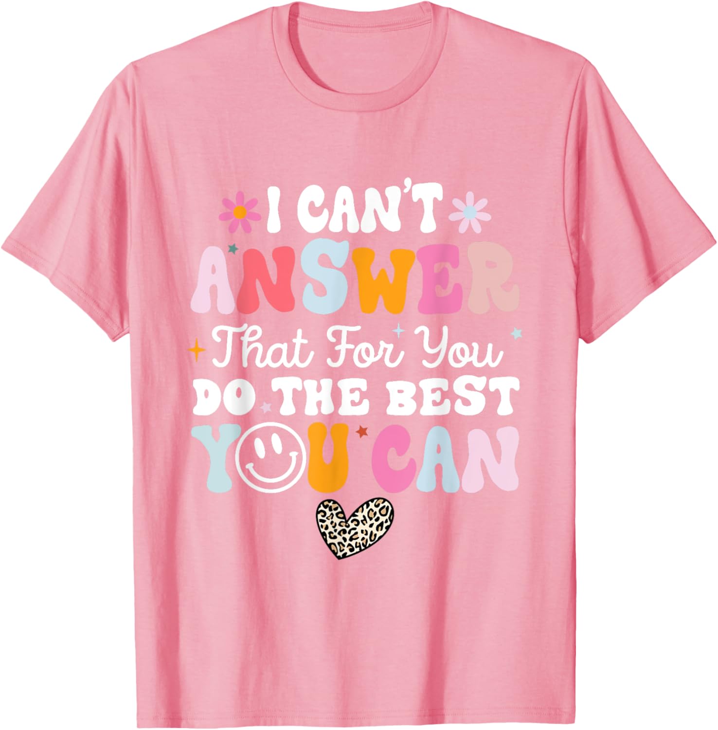 I Can't Answer That For You Do The Best You Can Testing Day T-Shirt