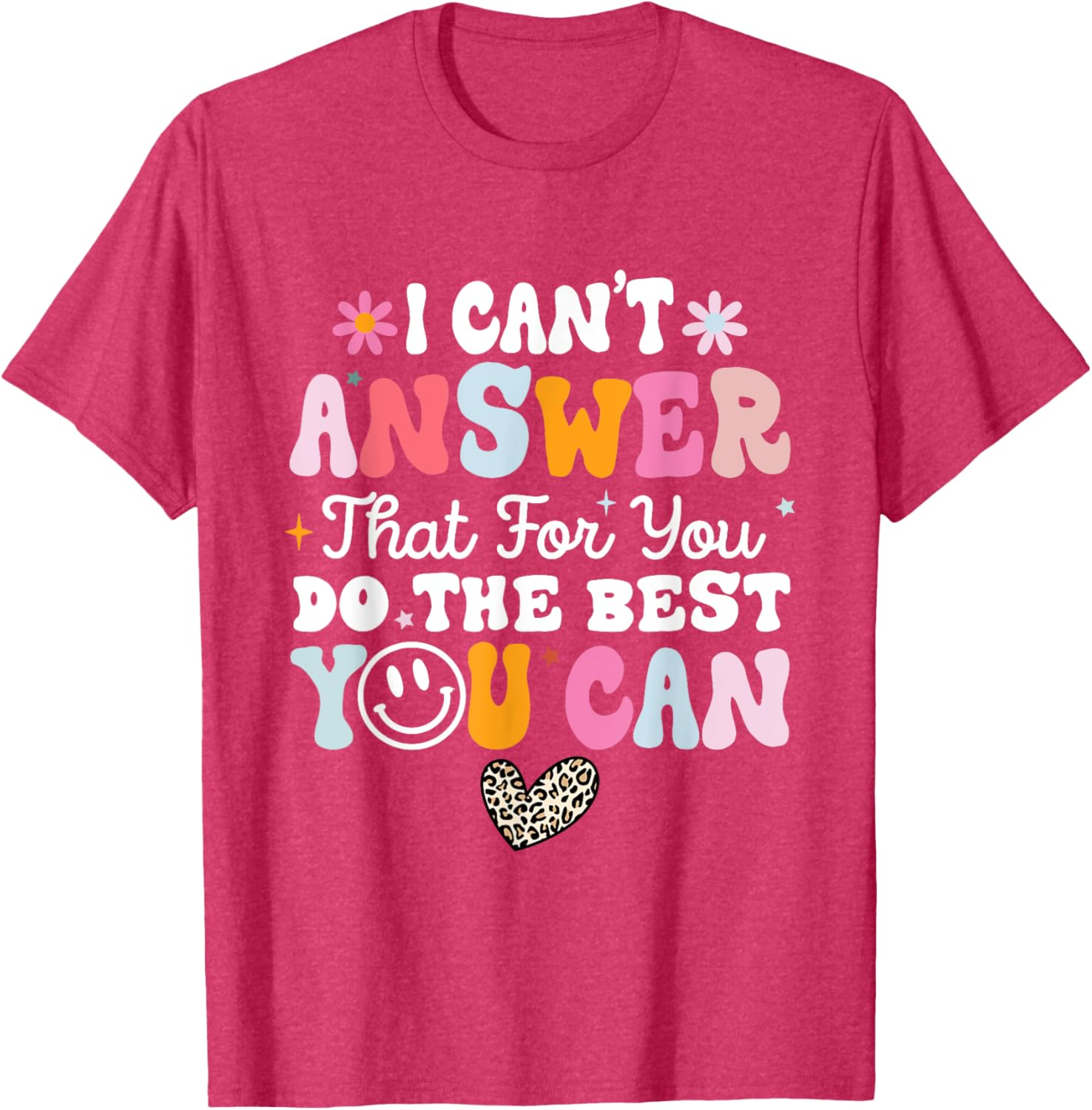 I Can't Answer That For You Do The Best You Can Testing Day T-Shirt