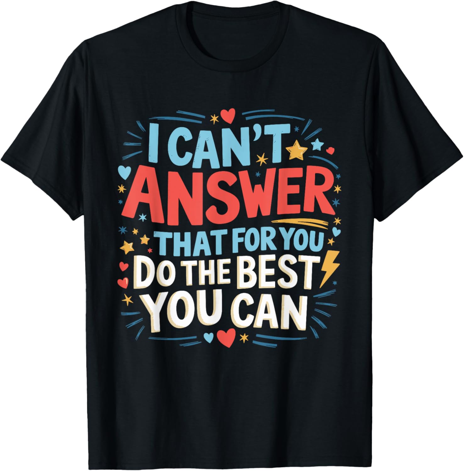 I Can't Answer That For You Staar Test Teacher Testing Day T-Shirt