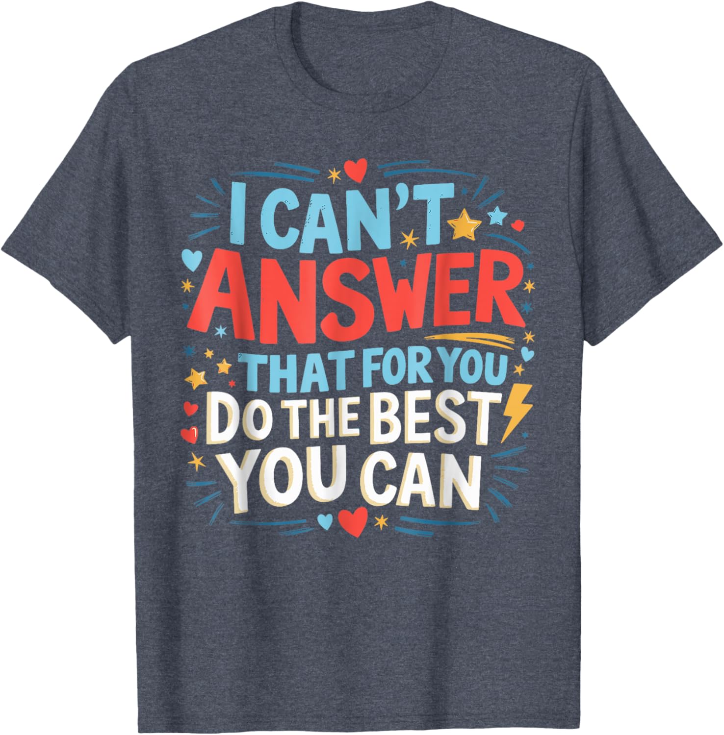 I Can't Answer That For You Staar Test Teacher Testing Day T-Shirt
