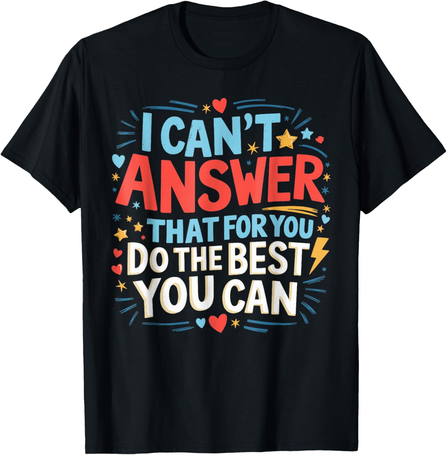 I Can't Answer That For You Staar Test Teacher Testing Day T-Shirt