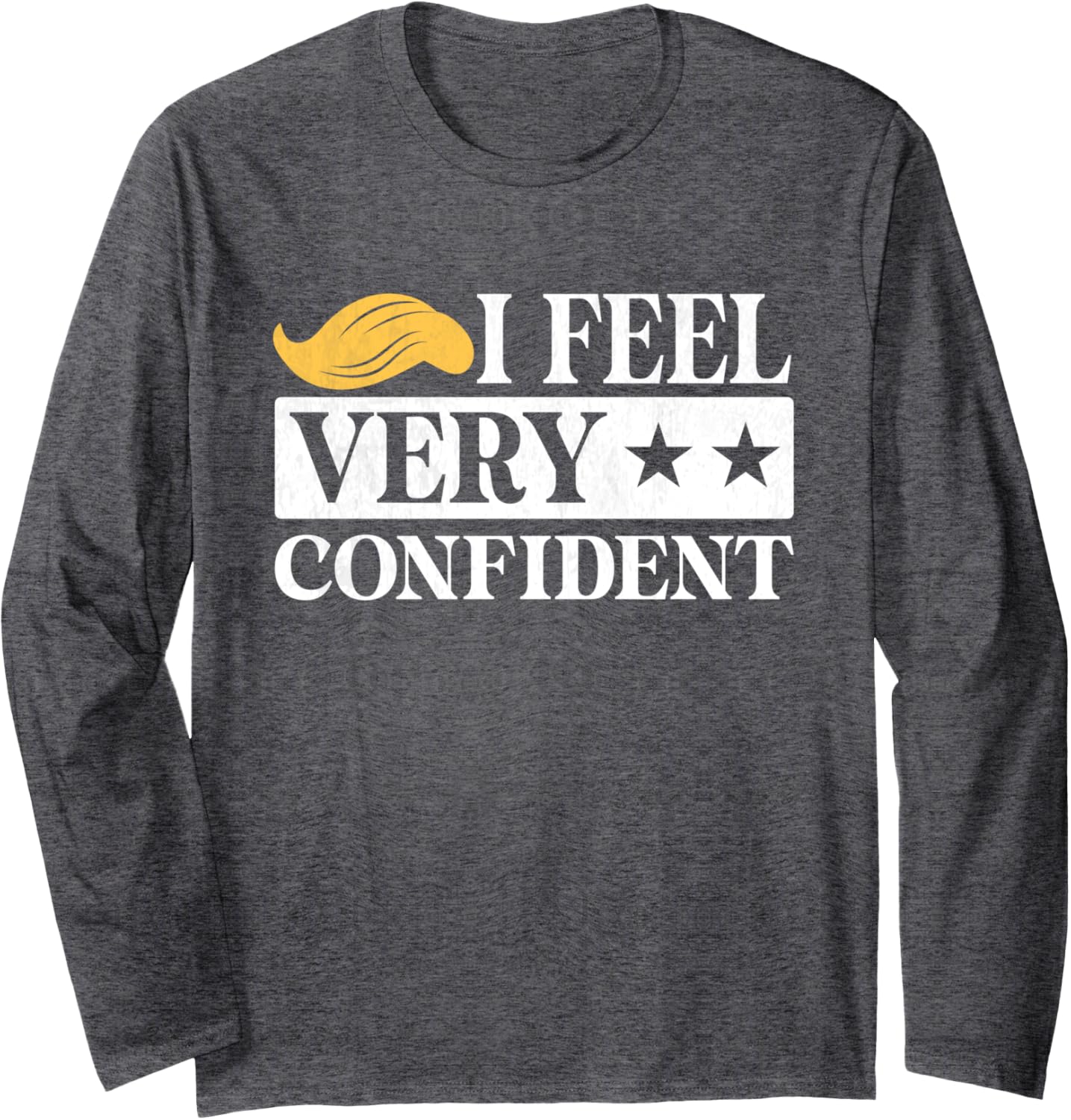 I feel very confident trump 2024 election day for men women Long Sleeve T-Shirt