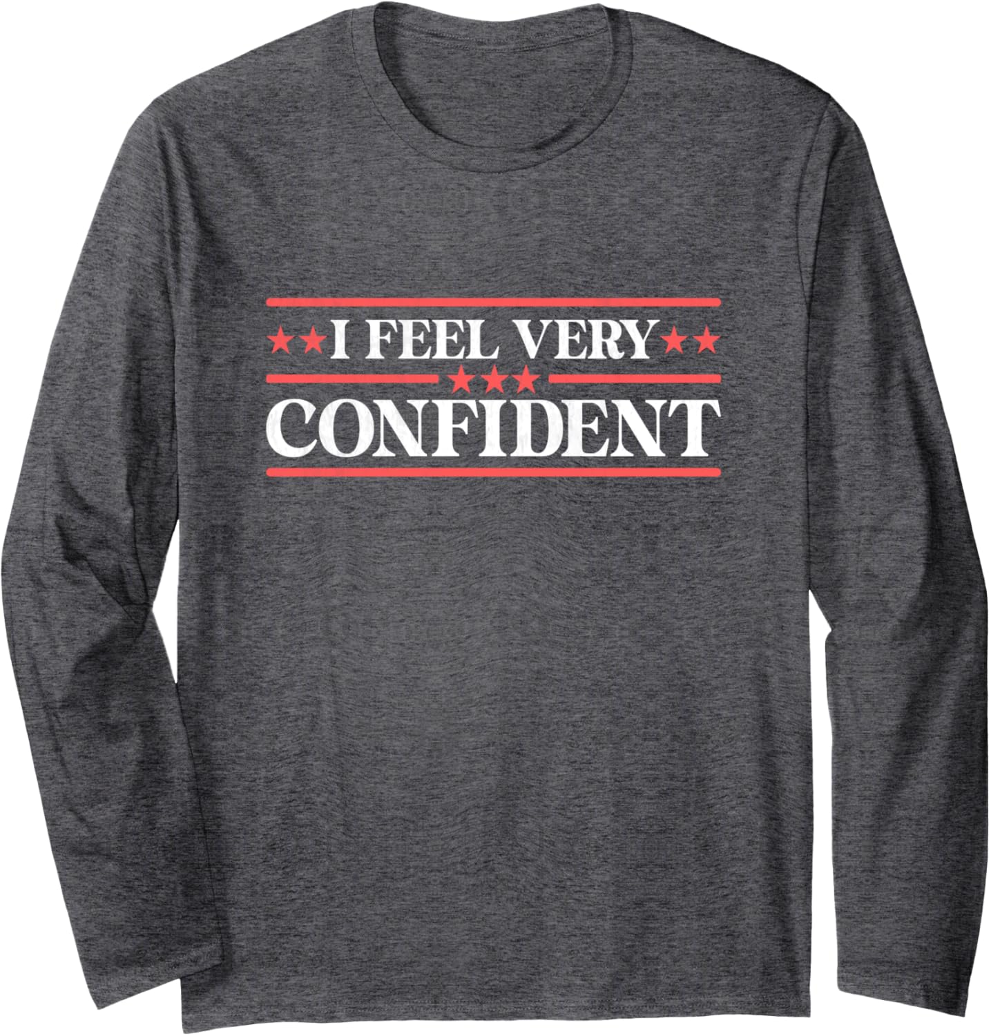 I feel very confident trump 2024 election day for men women Long Sleeve T-Shirt