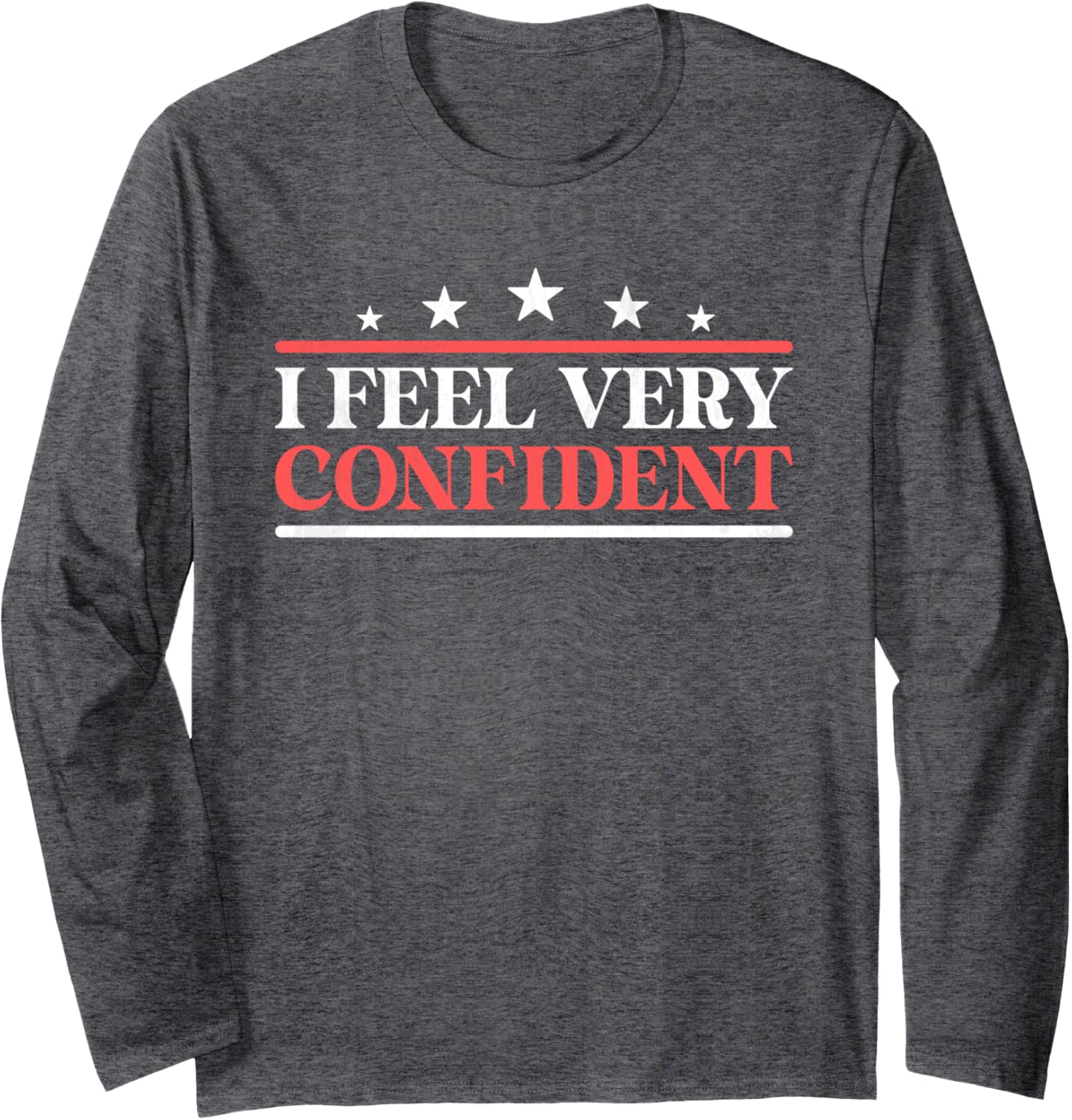 I feel very confident trump 2024 election day for men women Long Sleeve T-Shirt