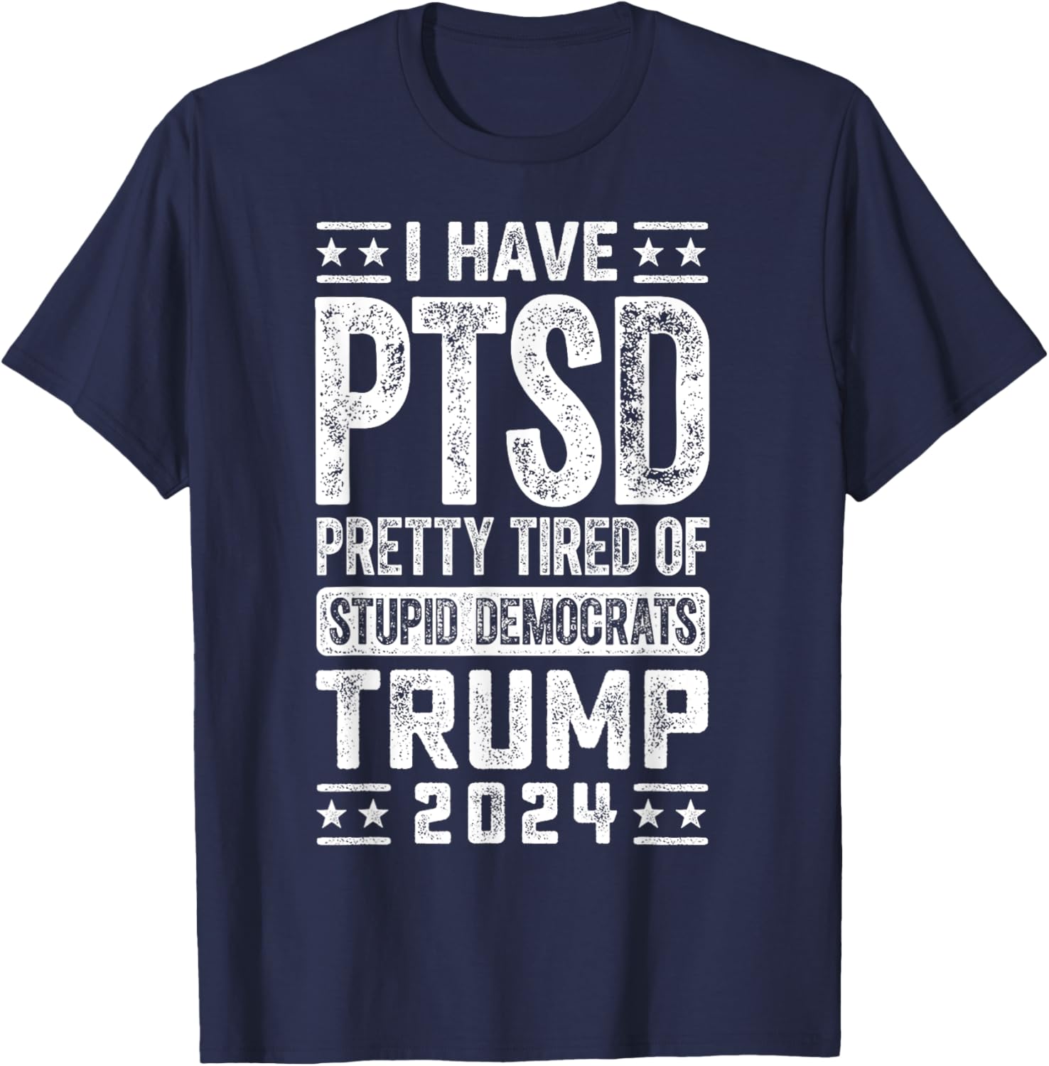 I Have PTSD Pretty Tired Of Stupid Democrats Trump 2024 T-Shirt