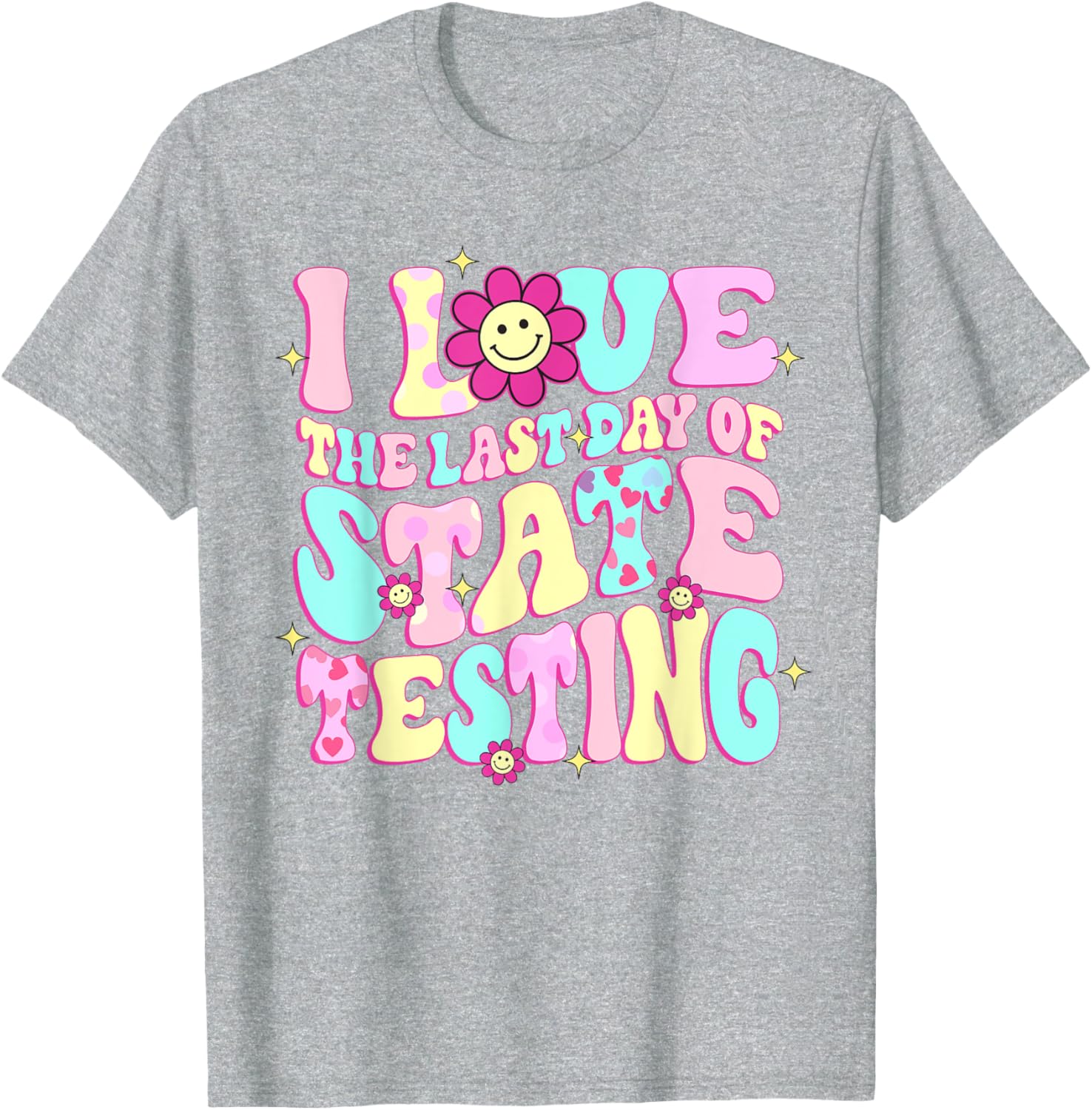 I Love The Last Day Of State Testing Teacher Test Day T-Shirt