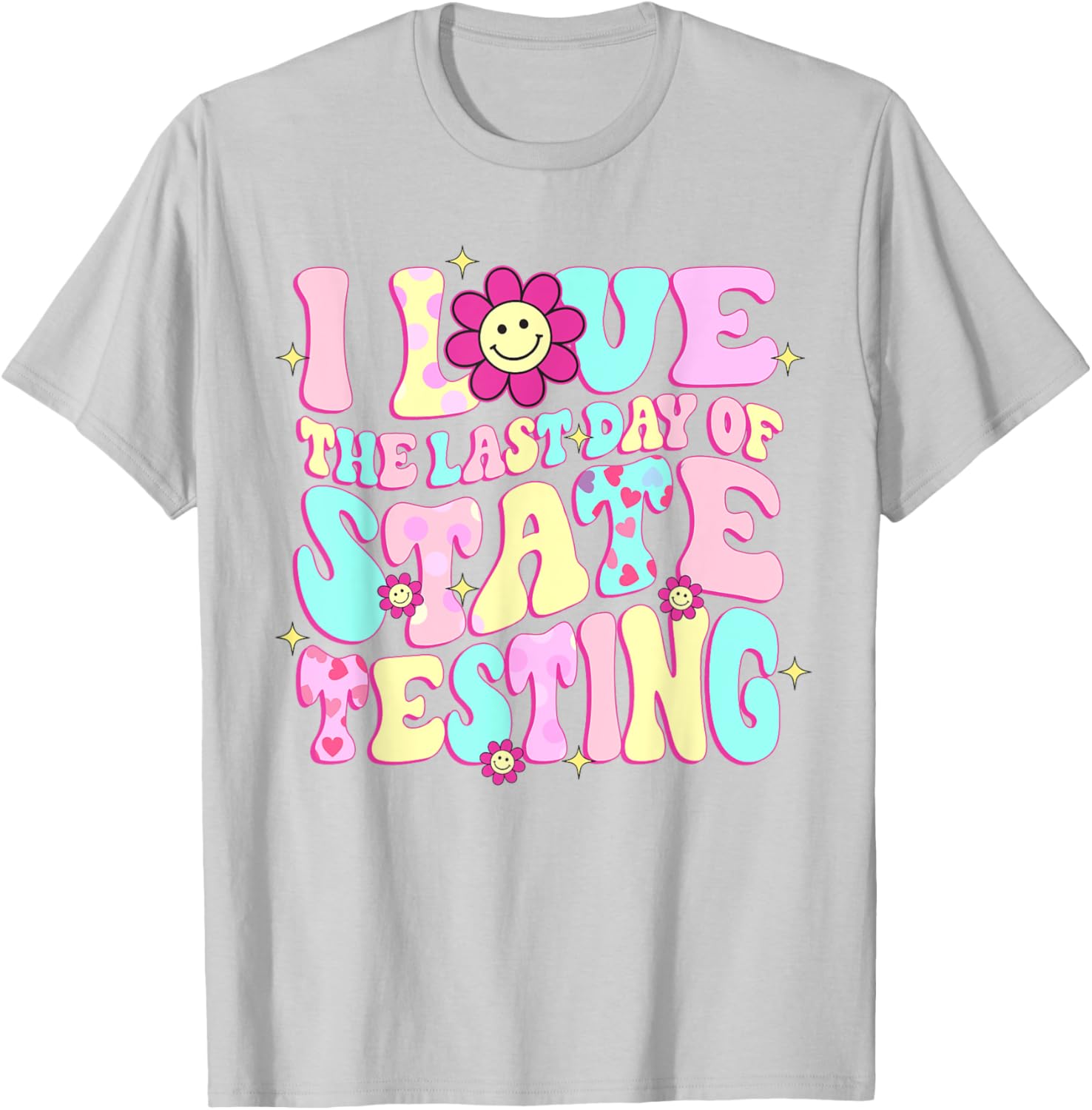 I Love The Last Day Of State Testing Teacher Test Day T-Shirt