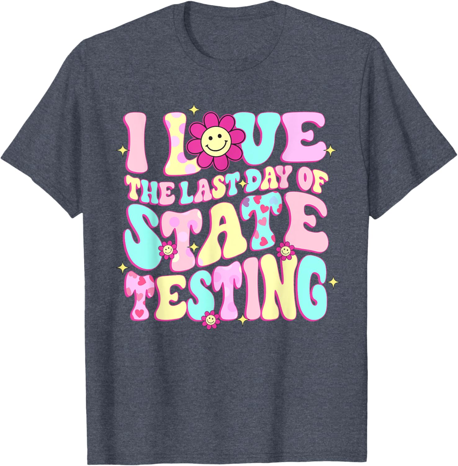 I Love The Last Day Of State Testing Teacher Test Day T-Shirt