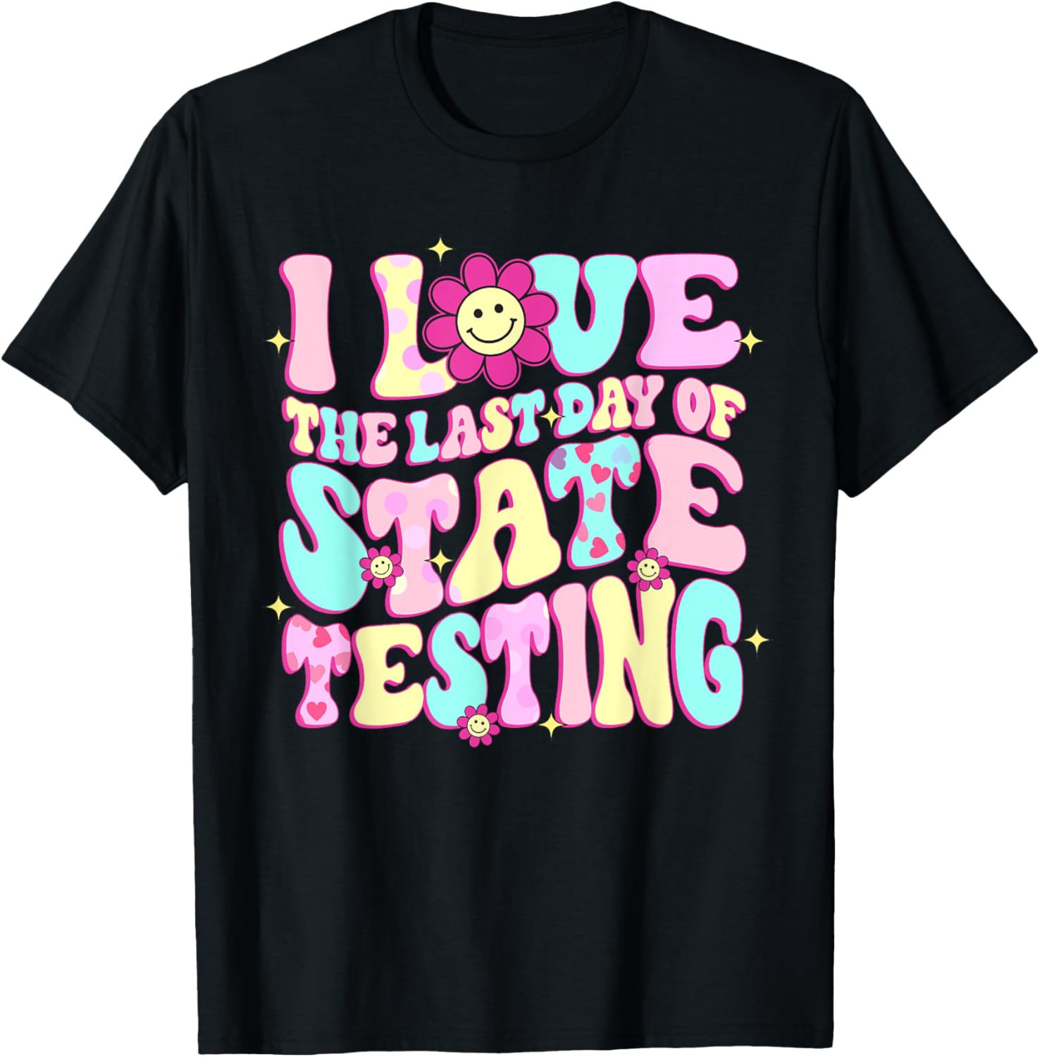 I Love The Last Day Of State Testing Teacher Test Day T-Shirt