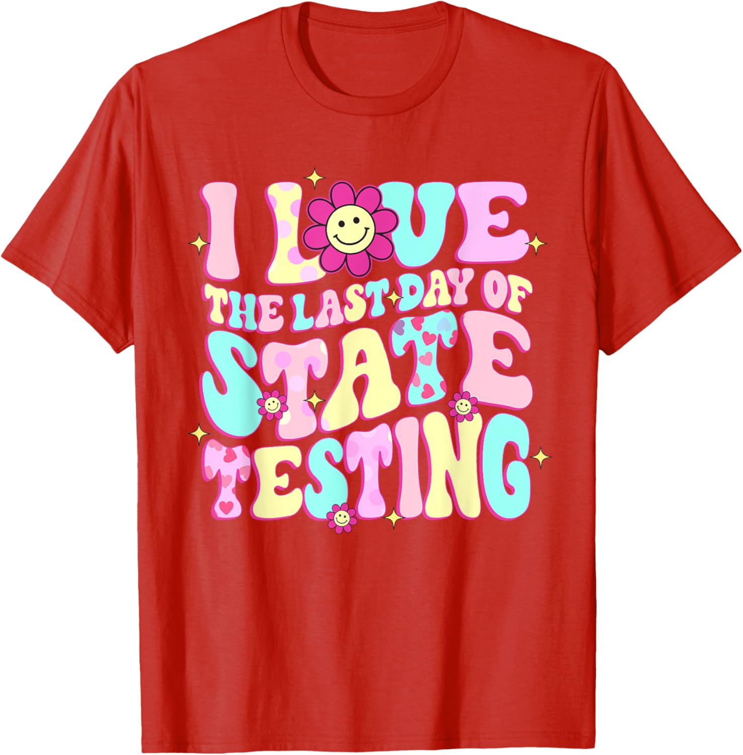 I Love The Last Day Of State Testing Teacher Test Day T-Shirt