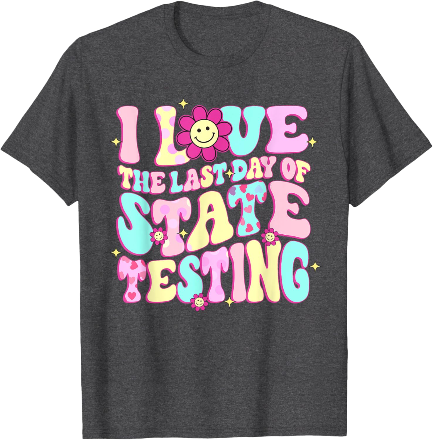 I Love The Last Day Of State Testing Teacher Test Day T-Shirt