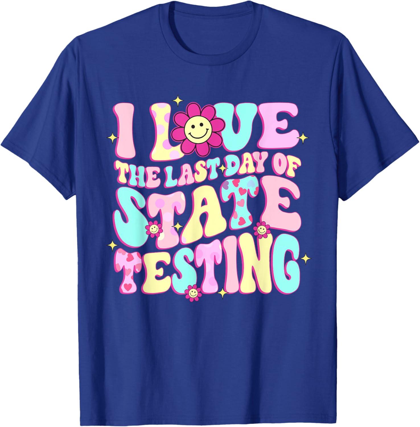 I Love The Last Day Of State Testing Teacher Test Day T-Shirt
