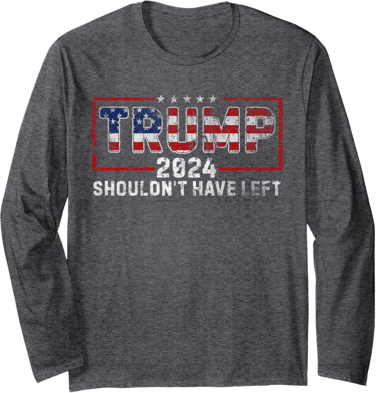 I Shouldn't Have Left Trump Supporter Election American Flag Long Sleeve T-Shirt