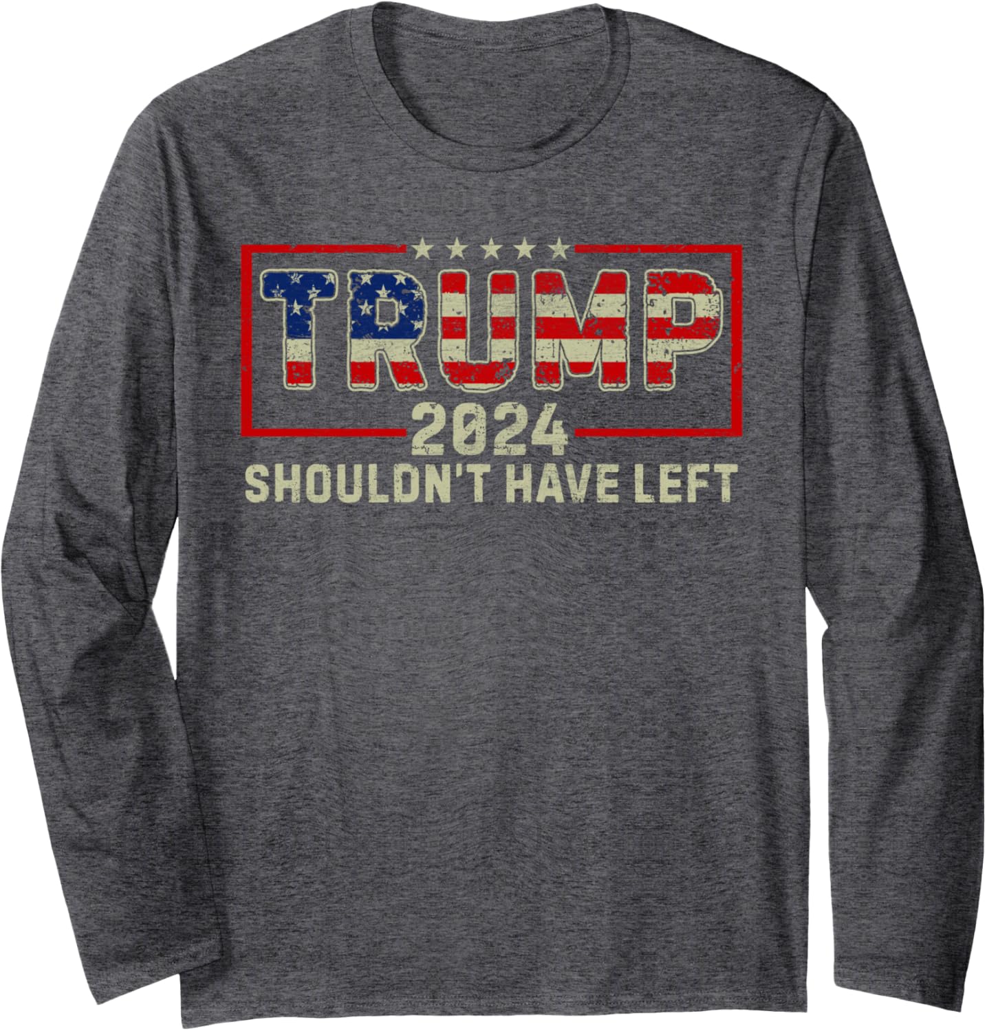 I Shouldn't Have Left Trump Supporter Election American Flag Long Sleeve T-Shirt