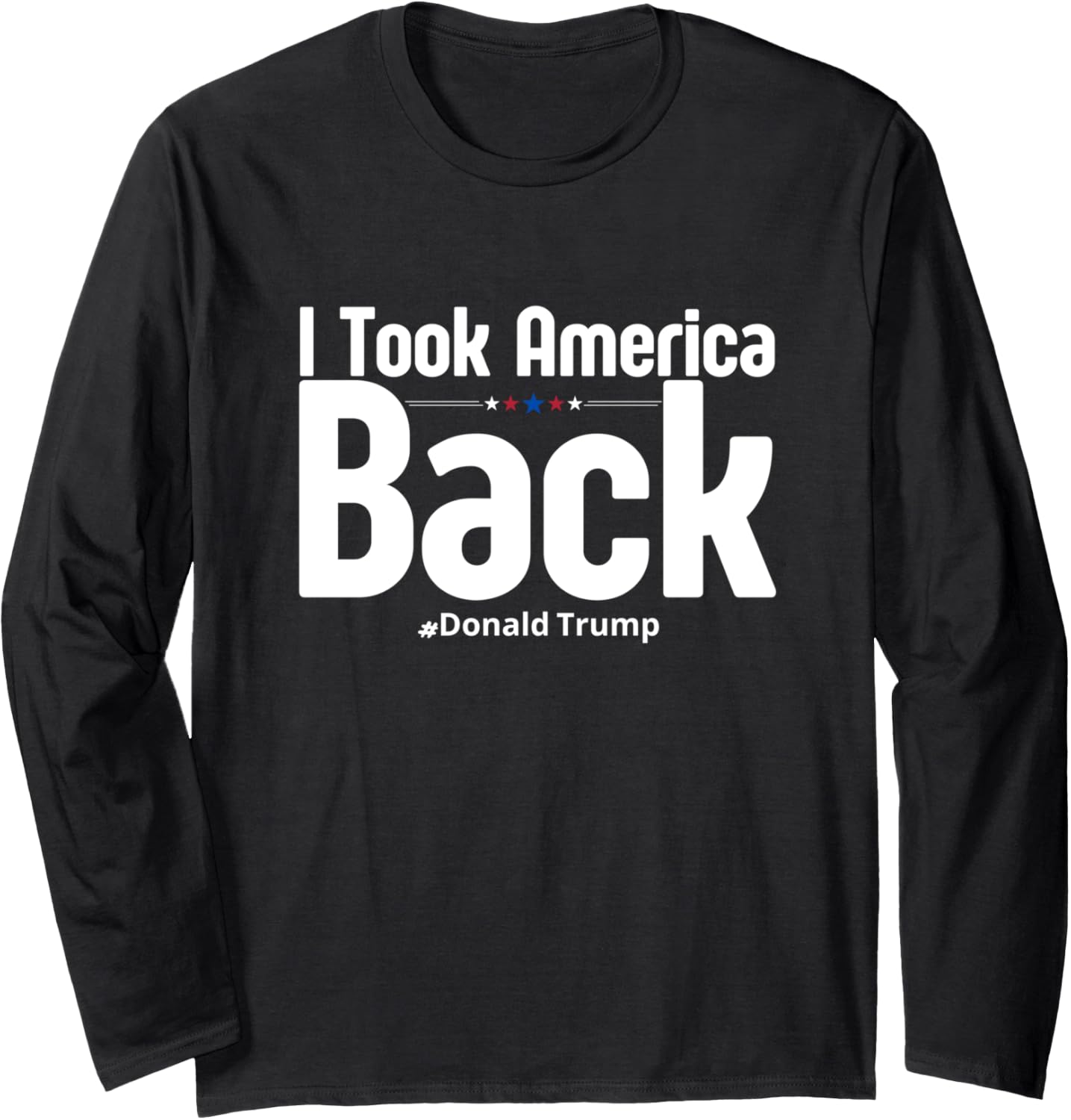 I Took America Back Trump 2024 Long Sleeve T-Shirt