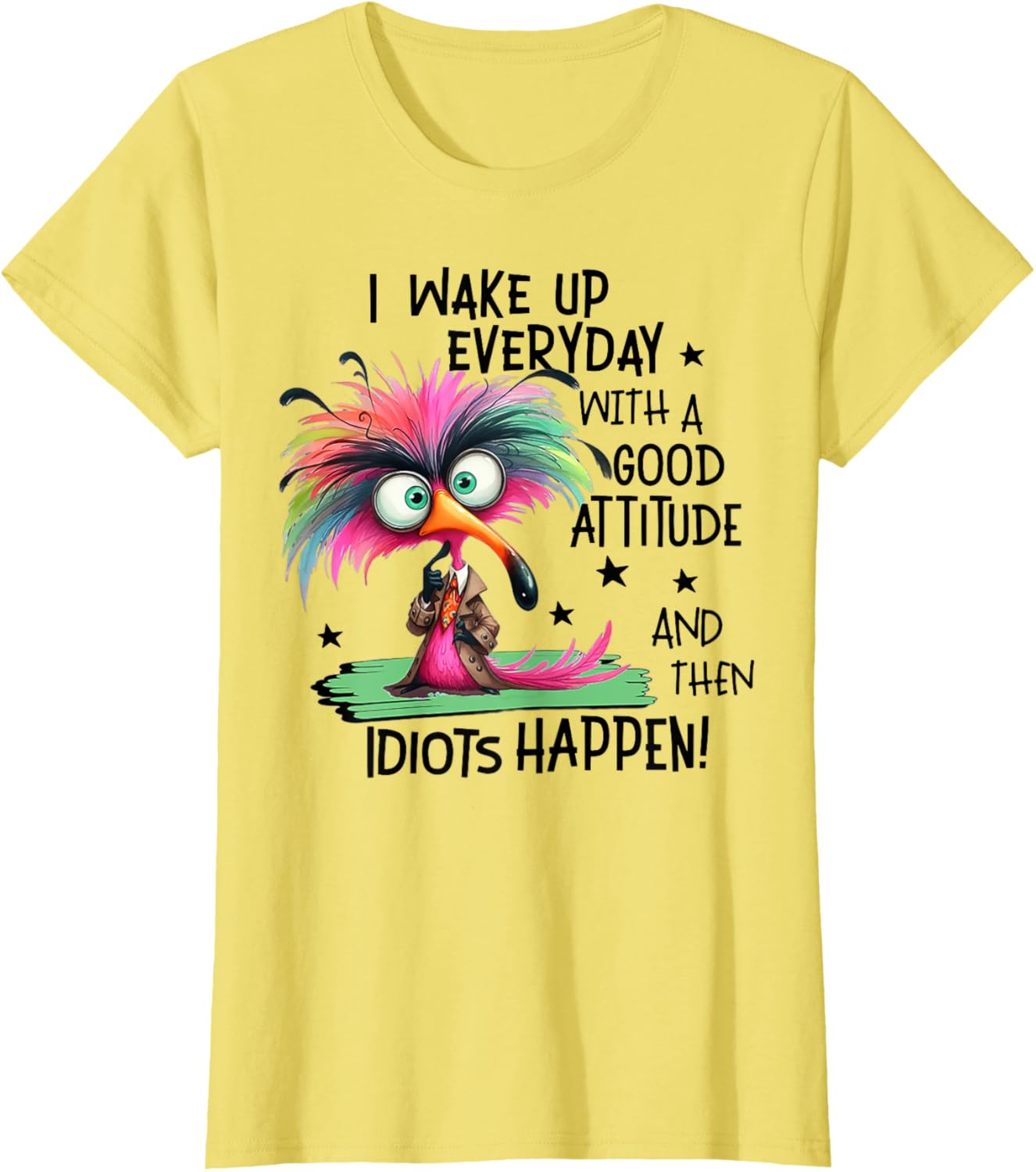 I Wake Up Everyday With A Good Attitude And Then Idiots T-Shirt