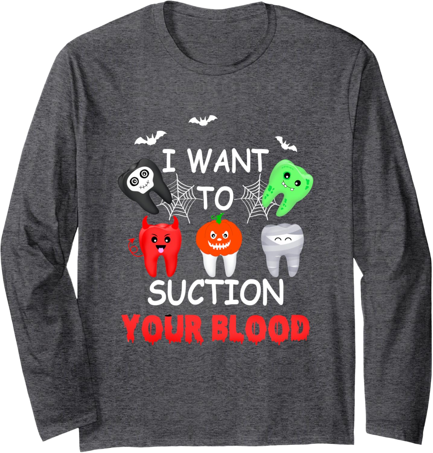 I Want To Suction Your Blood Dentist Tooth Halloween Dental Long Sleeve T-Shirt