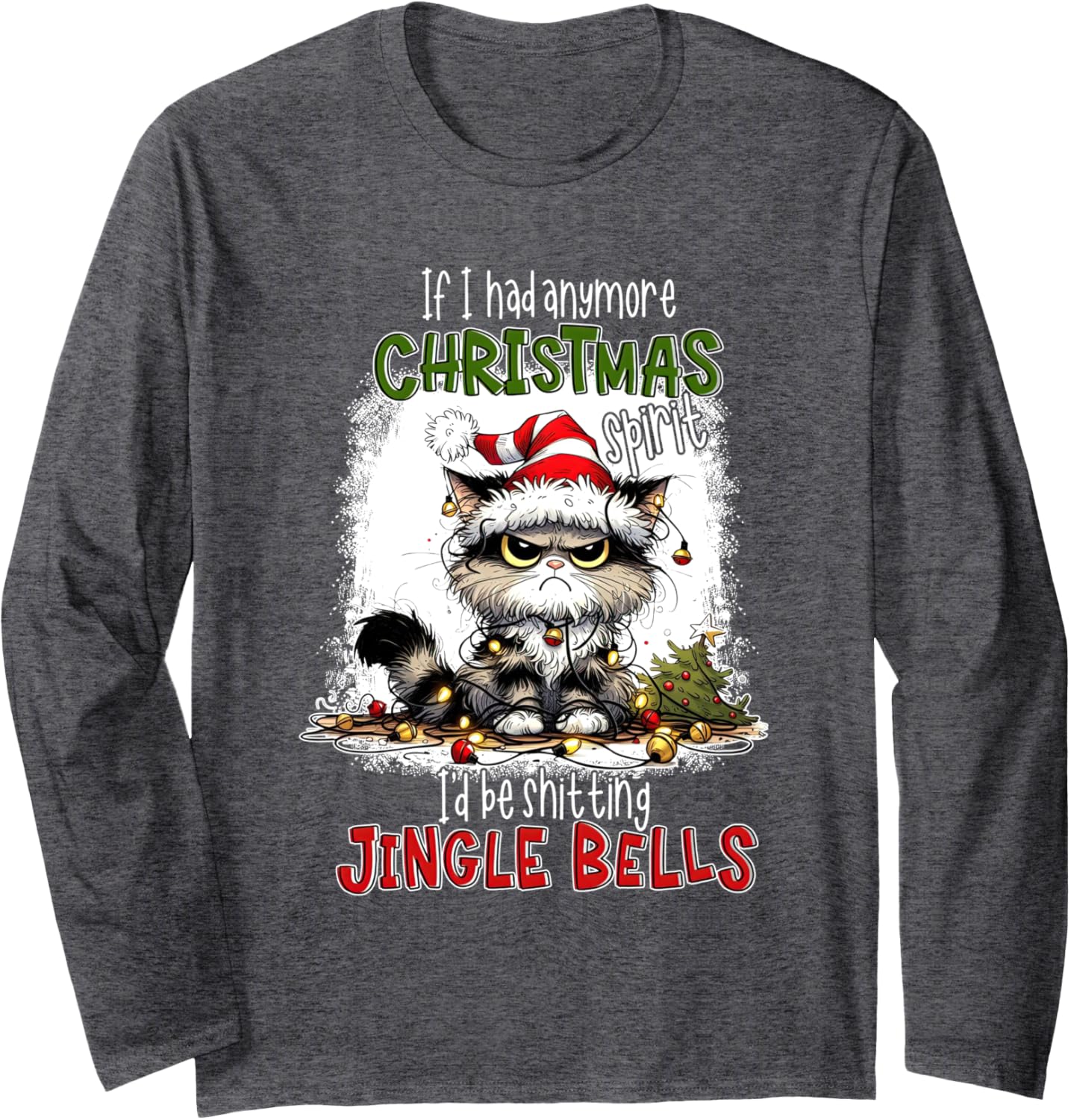 If I Had Anymore Christmas Spirit I'd Be Shitting Jingle Long Sleeve T-Shirt