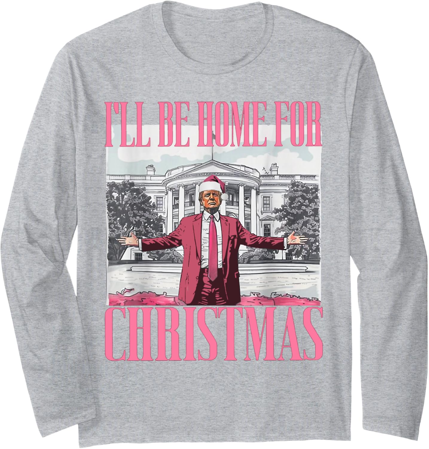 I'll Be Home For Christmas Funny Santa Donald Trump 2024 Long Sleeve T-Shirt