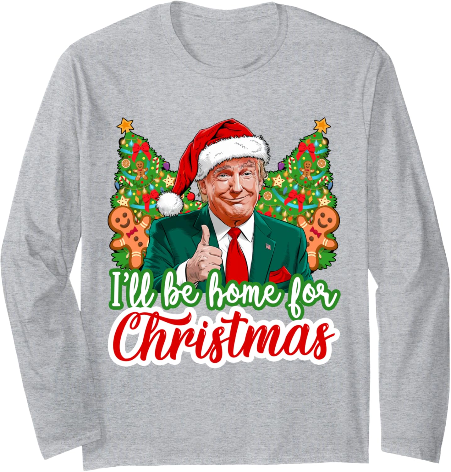 I'll Be Home For Christmas Santa Funny Trump Humorous Trump Long Sleeve T-Shirt