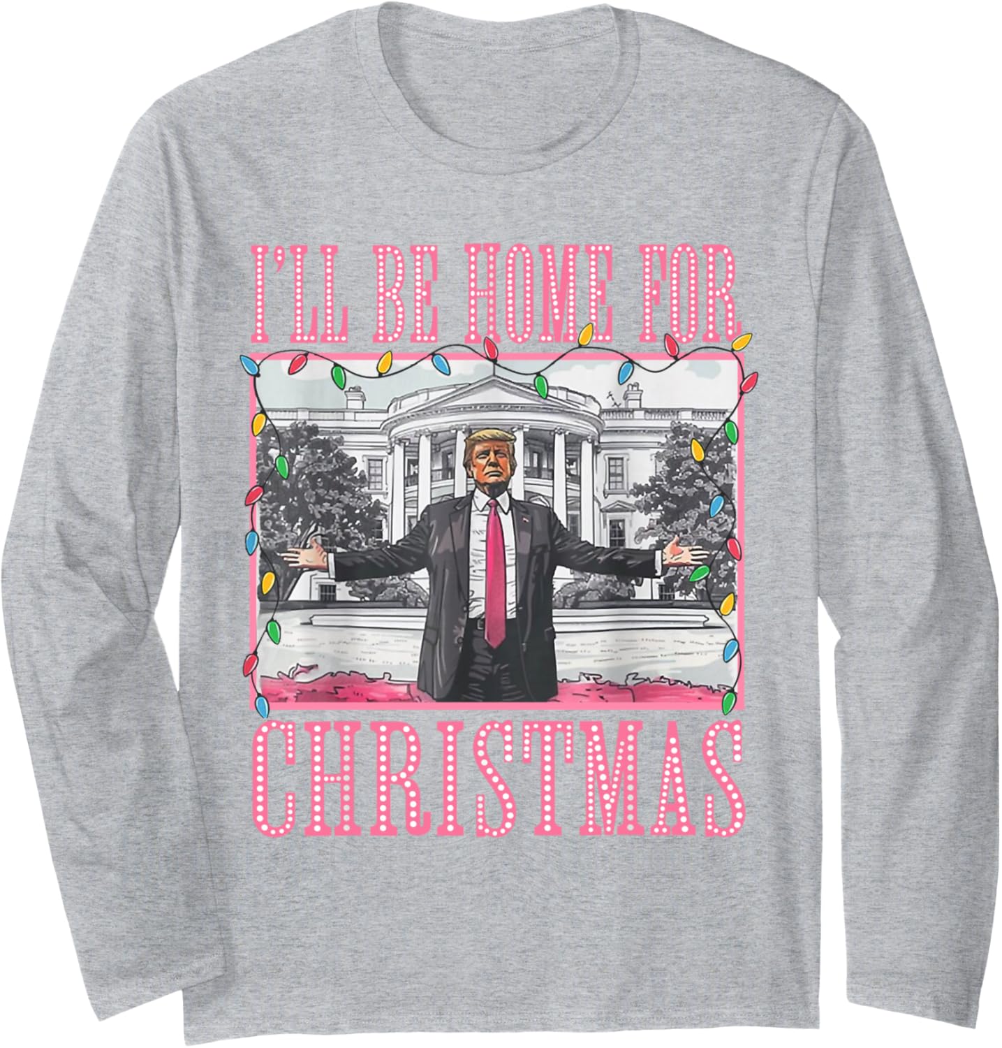 I'll Be Home For Christmas Santa Funny Trump Xmas Pajamas Long Sleeve T-Shirt